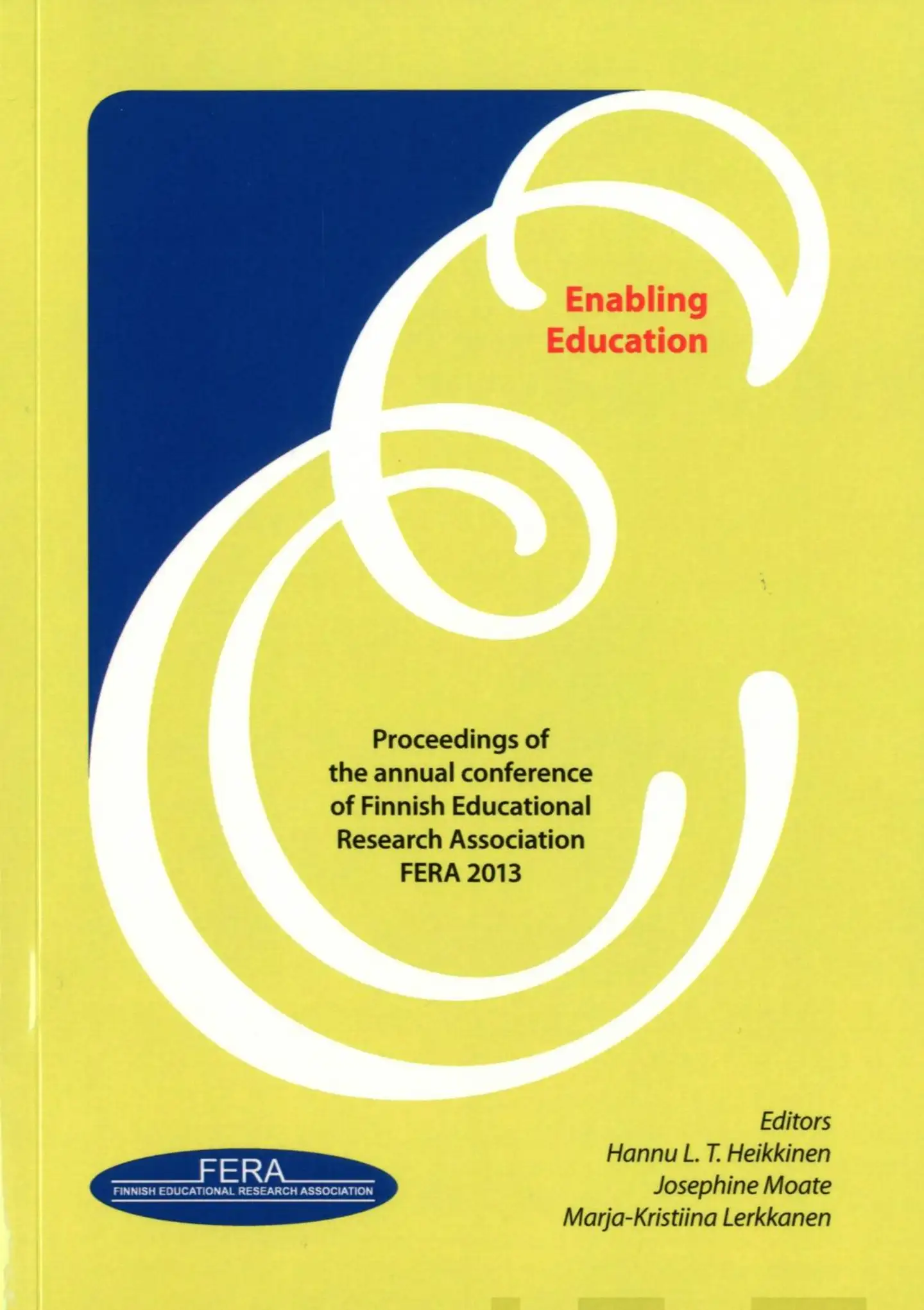 Enabling Education - proceedings of the annual conference of Finnish Educational Research Association FERA 2013