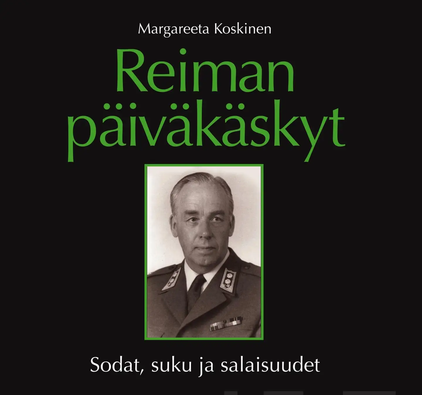 Koskinen, Reiman päiväkäskyt - Sodat, suku ja salaisuudet