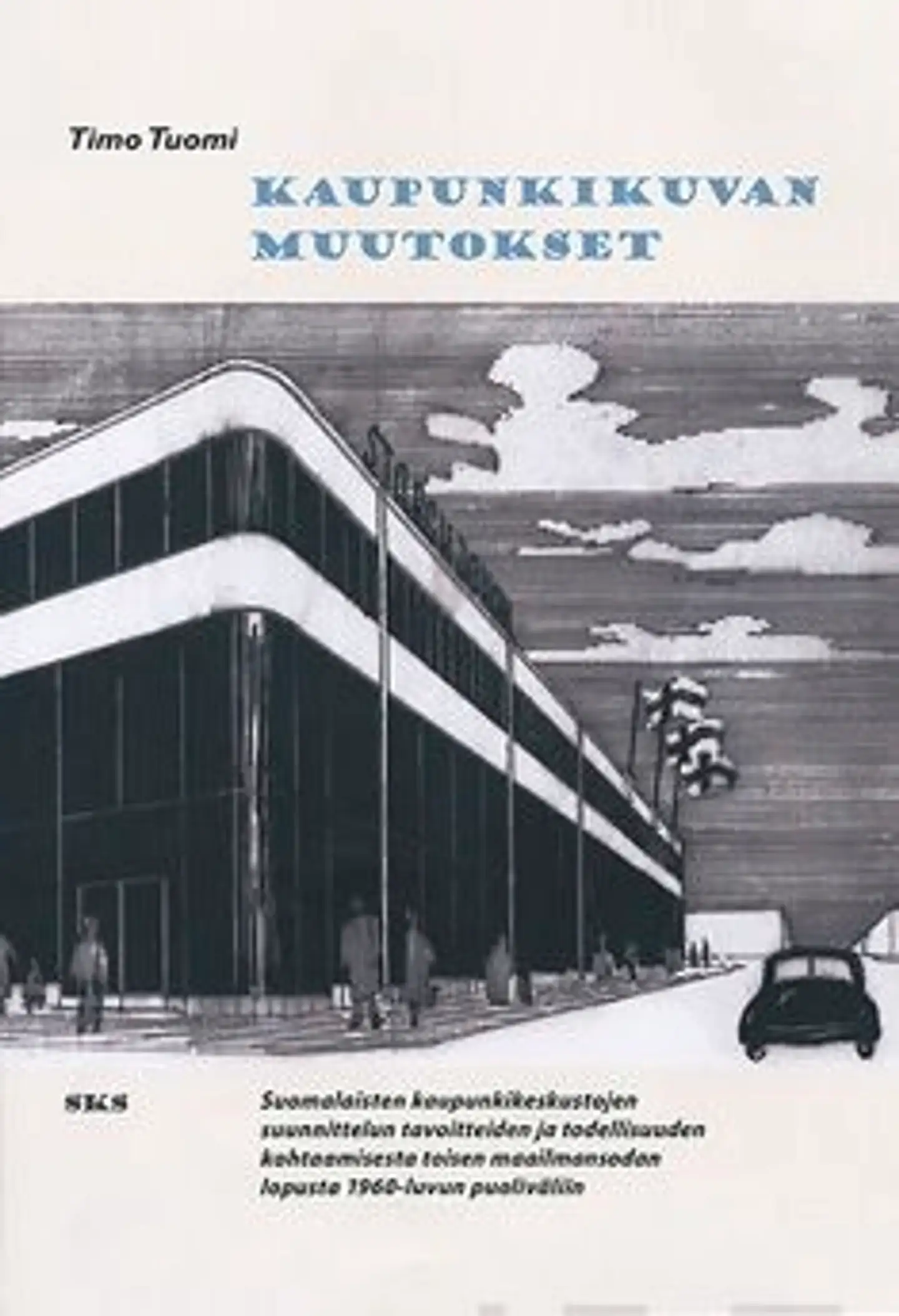 Tuomi, Kaupunkikuvan muutokset - suomalaisten kaupunkikeskustojen suunnittelun tavoitteiden ja todellisuuden kohtaamisesta toisen maailmansodan lopusta 1960-luvun puoliväliin