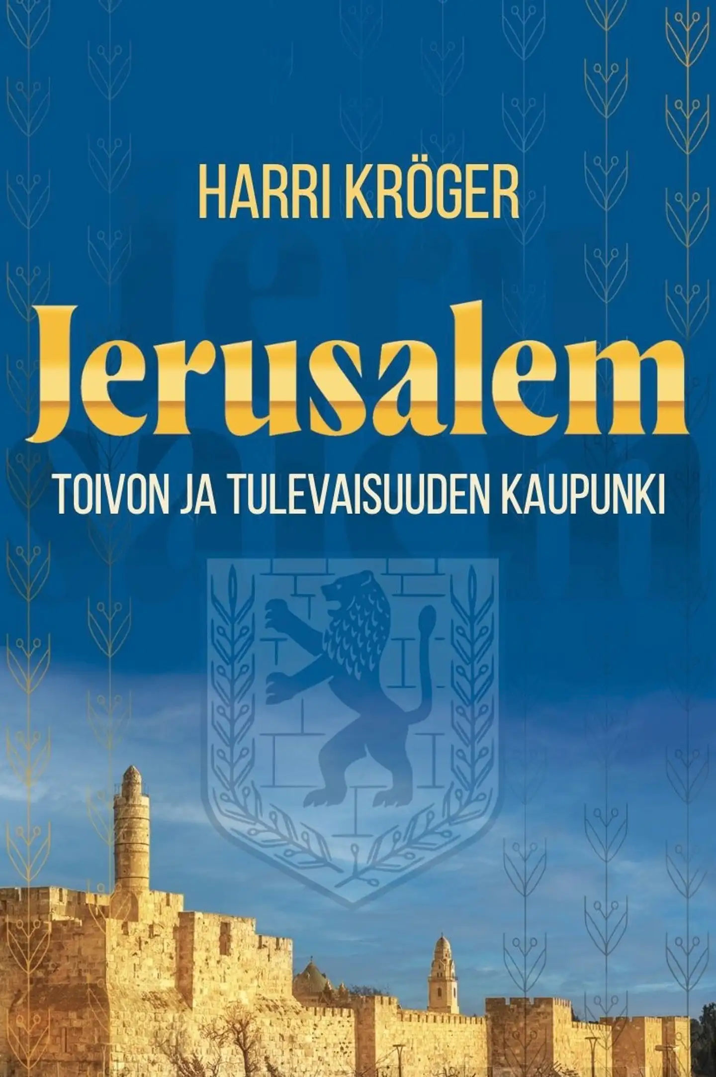 Kröger, Jerusalem - Toivon ja tulevaisuuden kaupunki