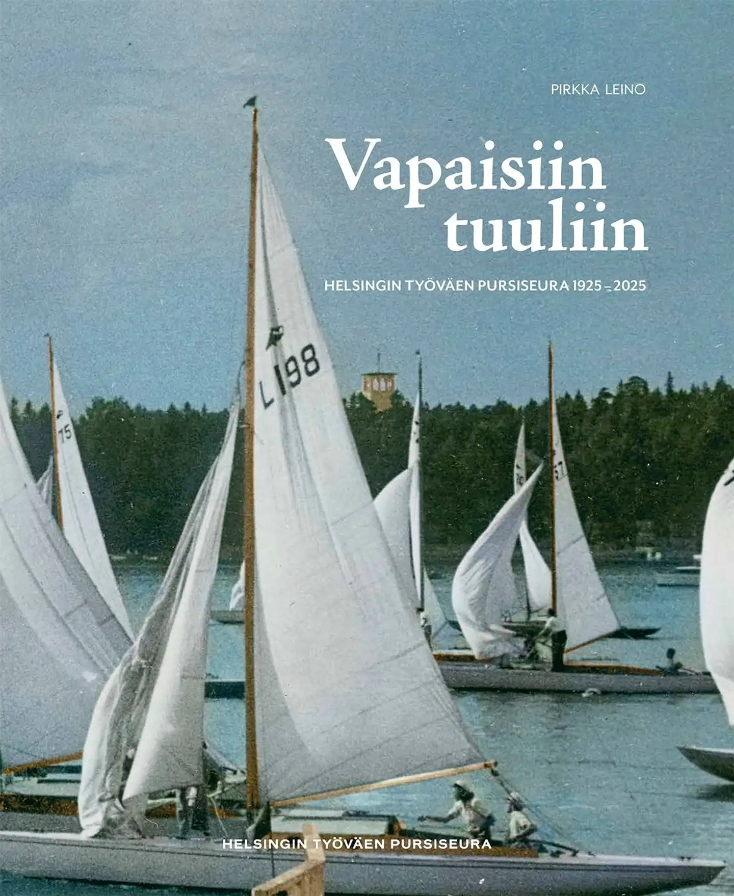 Leino, Vapaisiin tuuliin - Helsingin Työväen Pursiseura 1925–2025