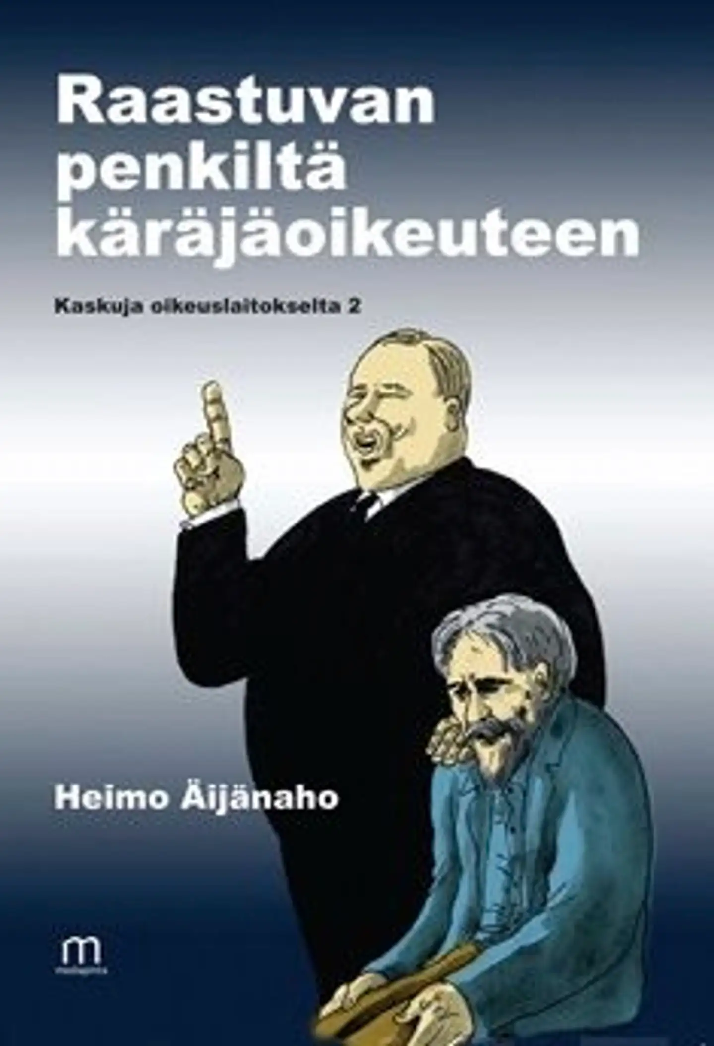 Äijänaho, Raastuvan penkiltä käräjäoikeuteen - kaskuja oikeuslaitokselta 2