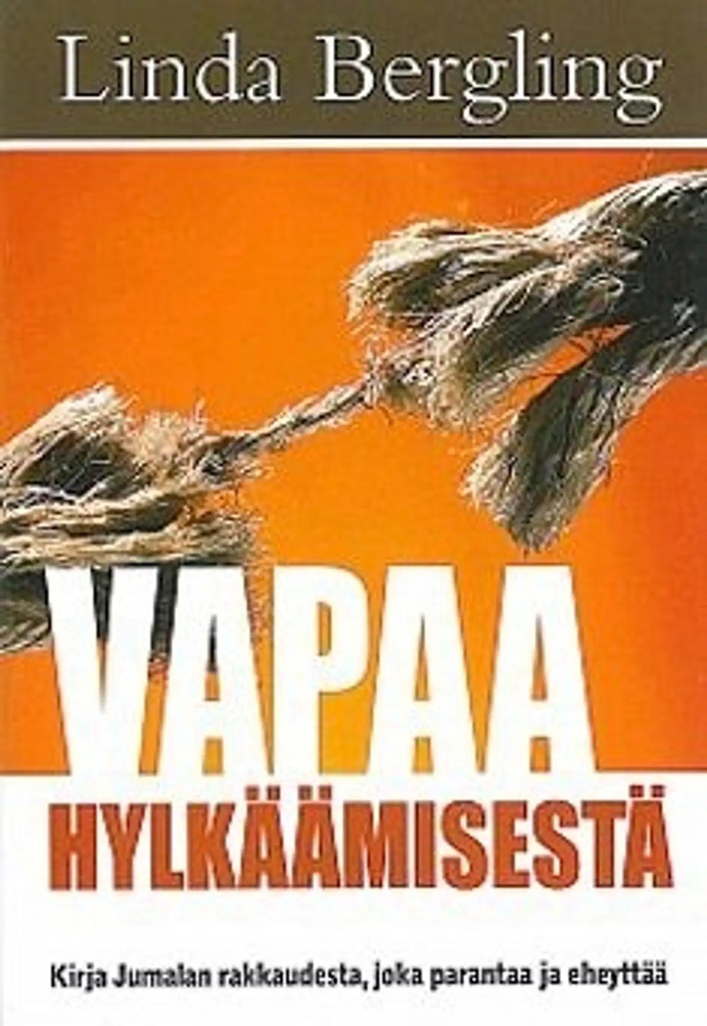 Bergling, Vapaa hylkäämisestä - Kirja Jumalan rakkaudesta, joka parantaa ja eheyttää