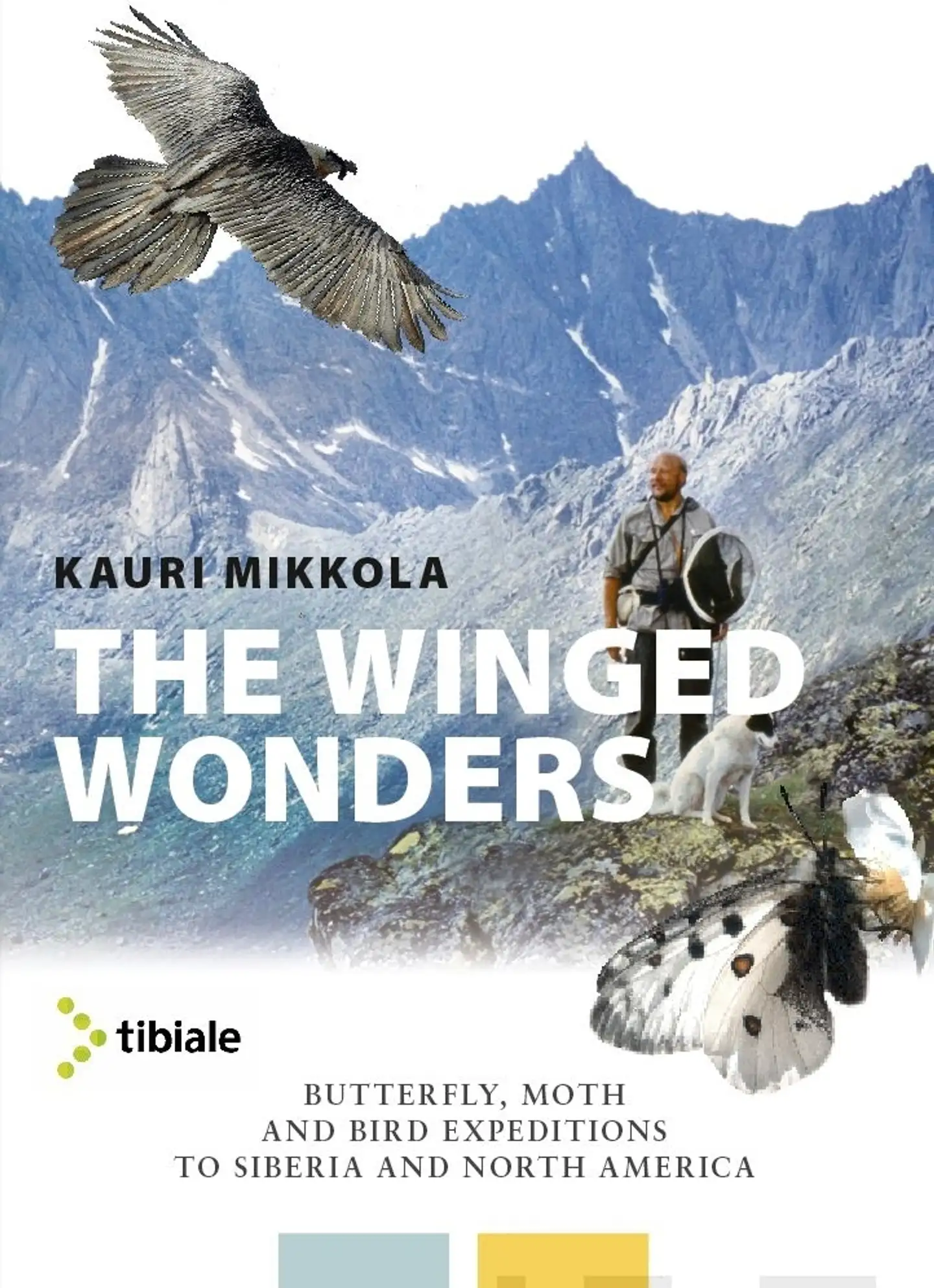 Mikkola, The Winged Wonders - Butterfly, moth and bird expeditions to Siberia and North America