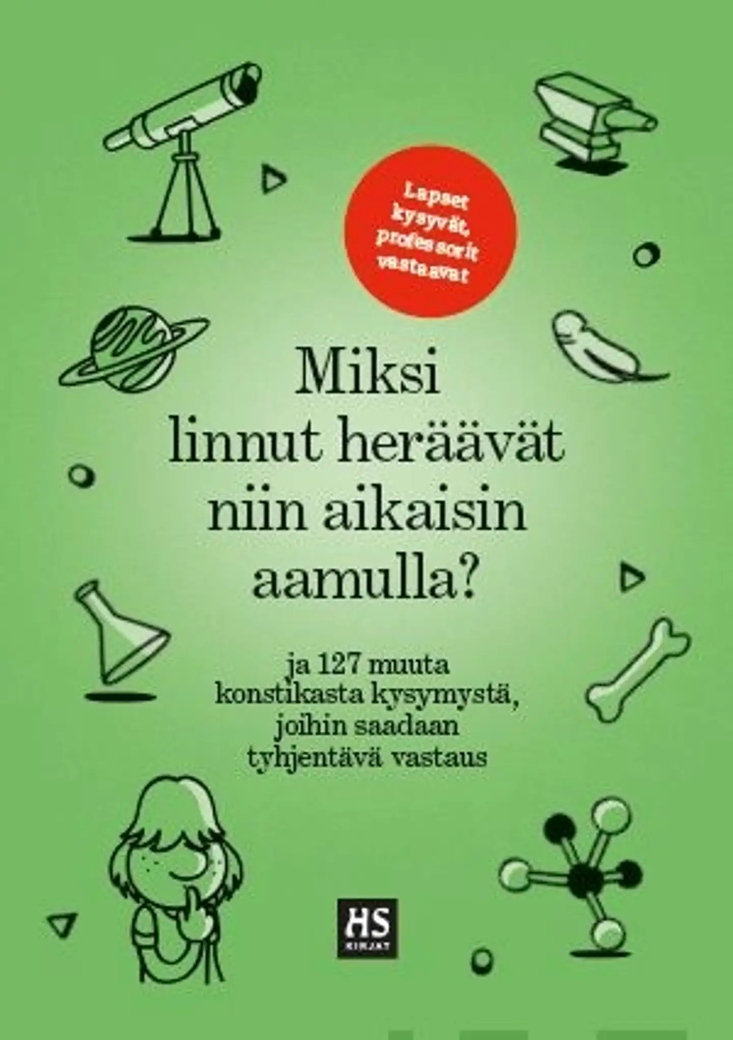 Miksi linnut heräävät niin aikaisin aamulla? - Ja 129 muuta konstikasta kysymystä, joihin saadaan tyhjentävä vastaus