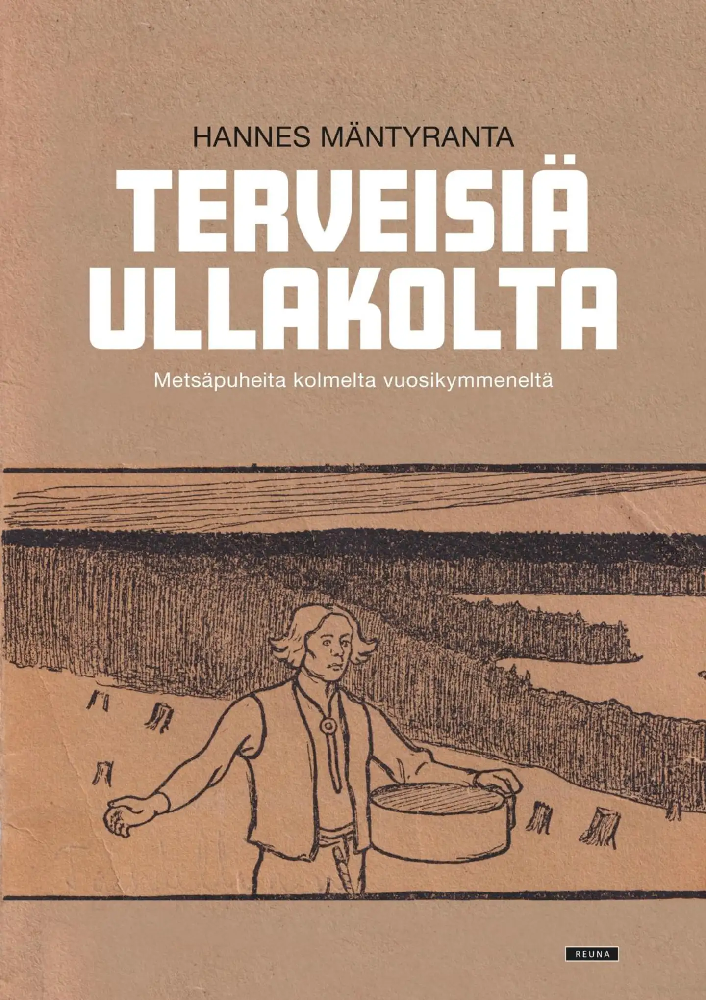 Mäntyranta, Terveisiä ullakolta - Metsäpuheita kolmelta vuosikymmeneltä
