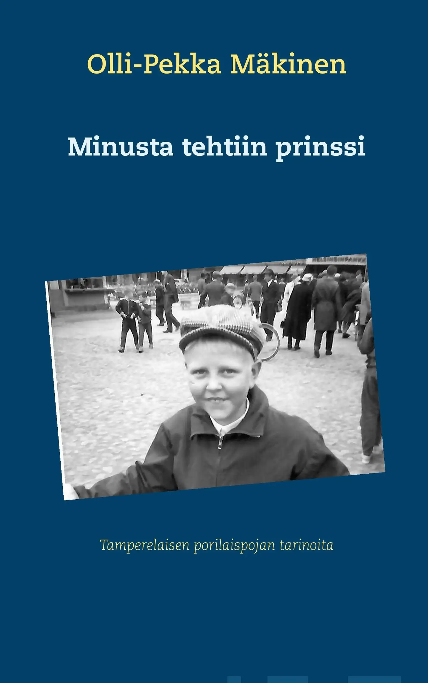 Mäkinen, Minusta tehtiin prinssi - Tamperelaisen porilaispojan tarinoita