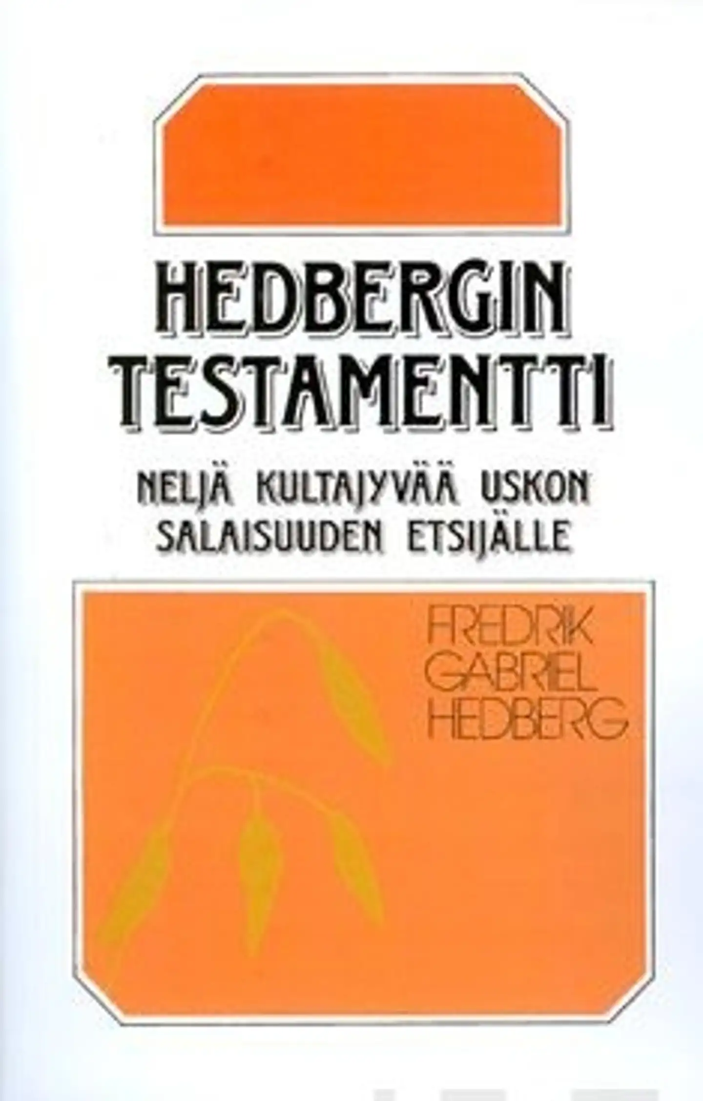 Hedberg, Hedbergin testamentti - neljä kultajyvää uskon salaisuuden etsijälle