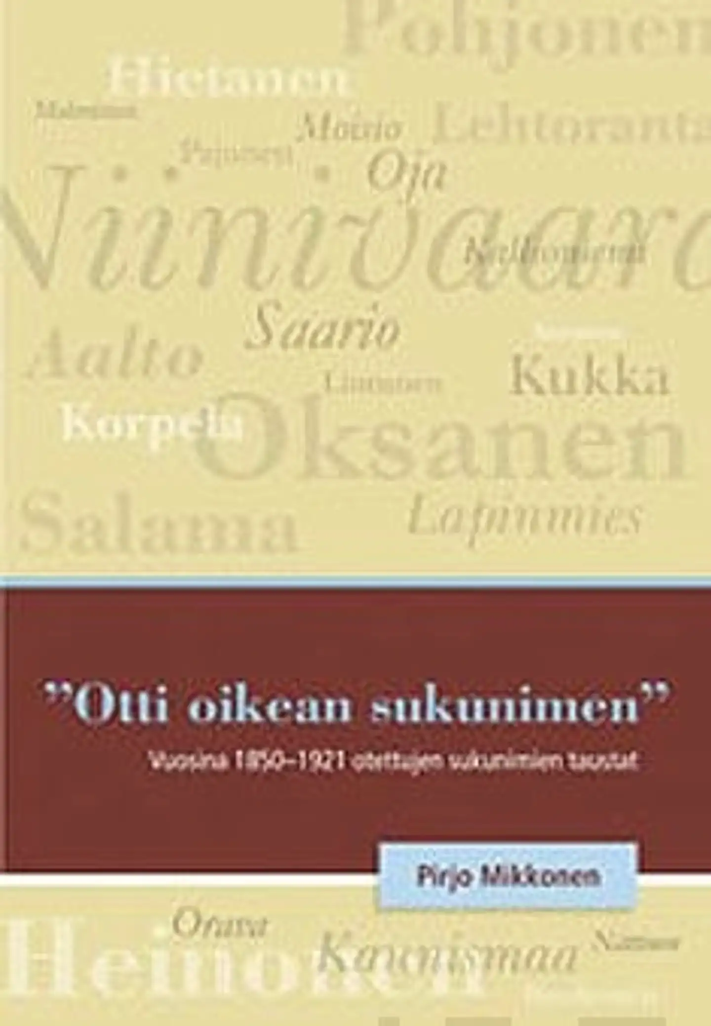 Mikkonen, "Otti oikean sukunimen" - vuosina 1850-1921 otettujen sukunimien taustat