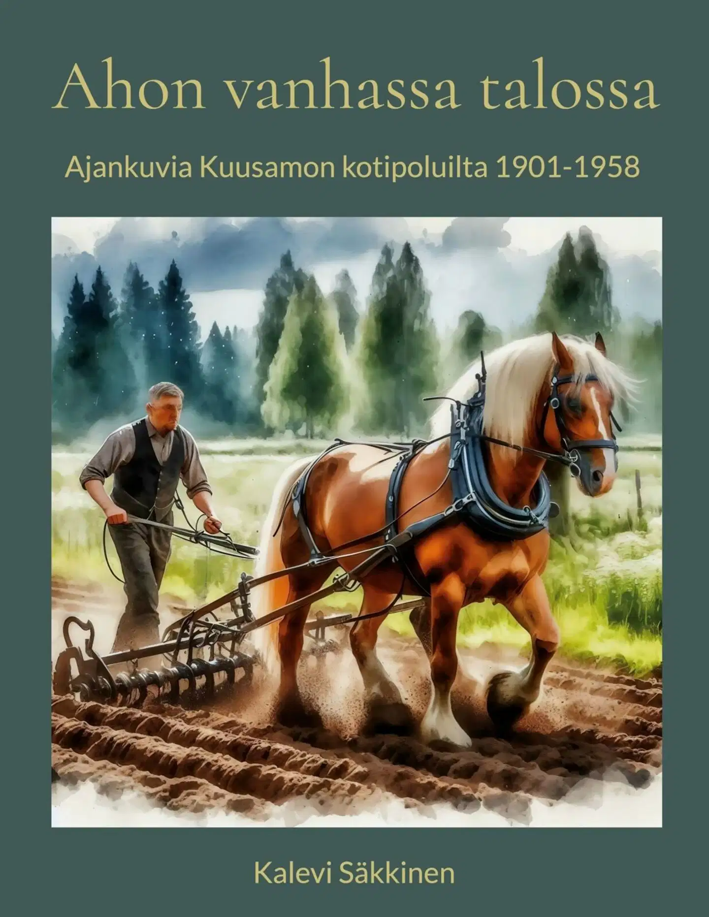 Säkkinen, Ahon vanhassa talossa - Ajankuvia Kuusamon kotipoluilta 1901-1958