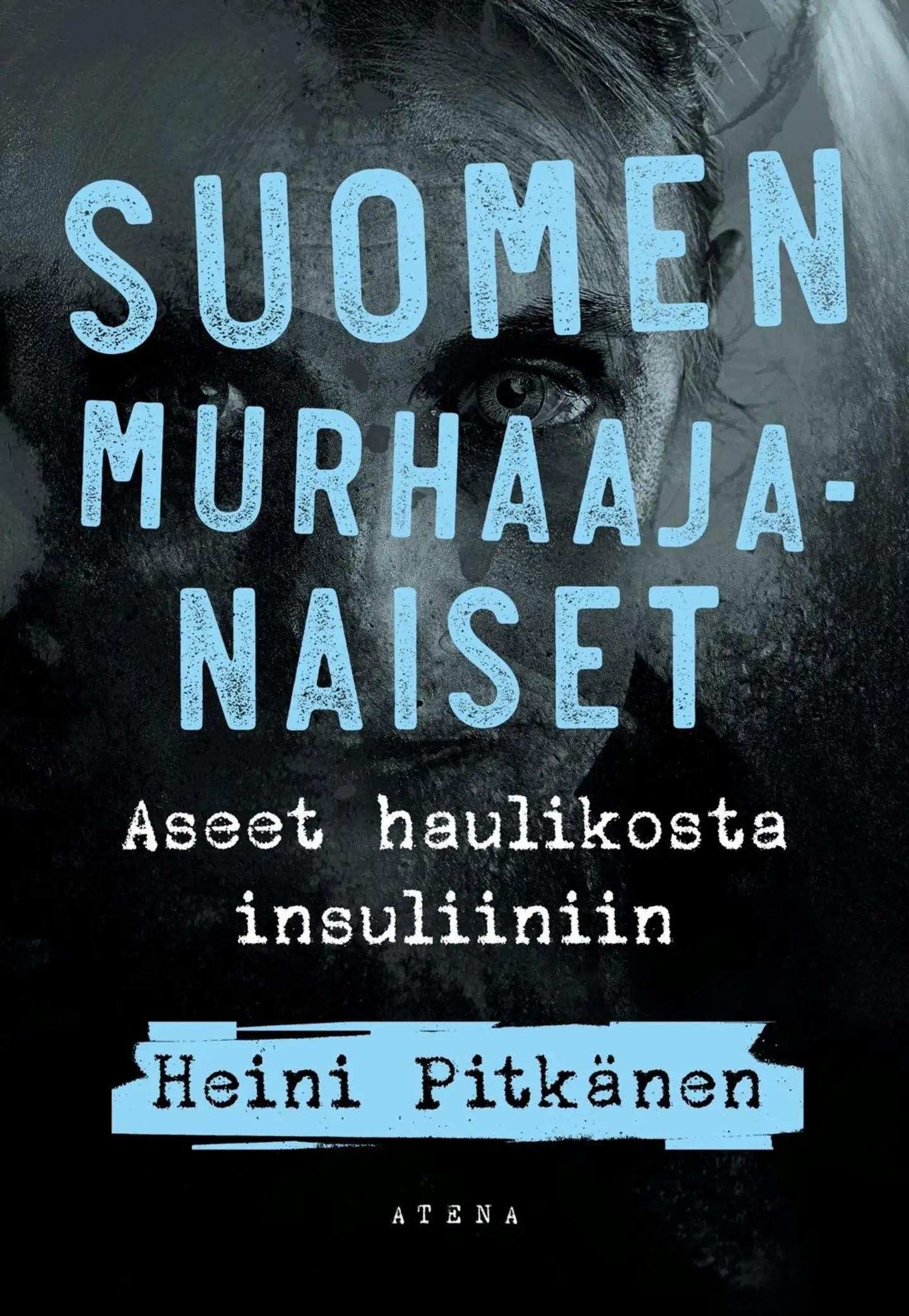 Pitkänen, Suomen murhaajanaiset - Aseet haulikosta insuliiniin