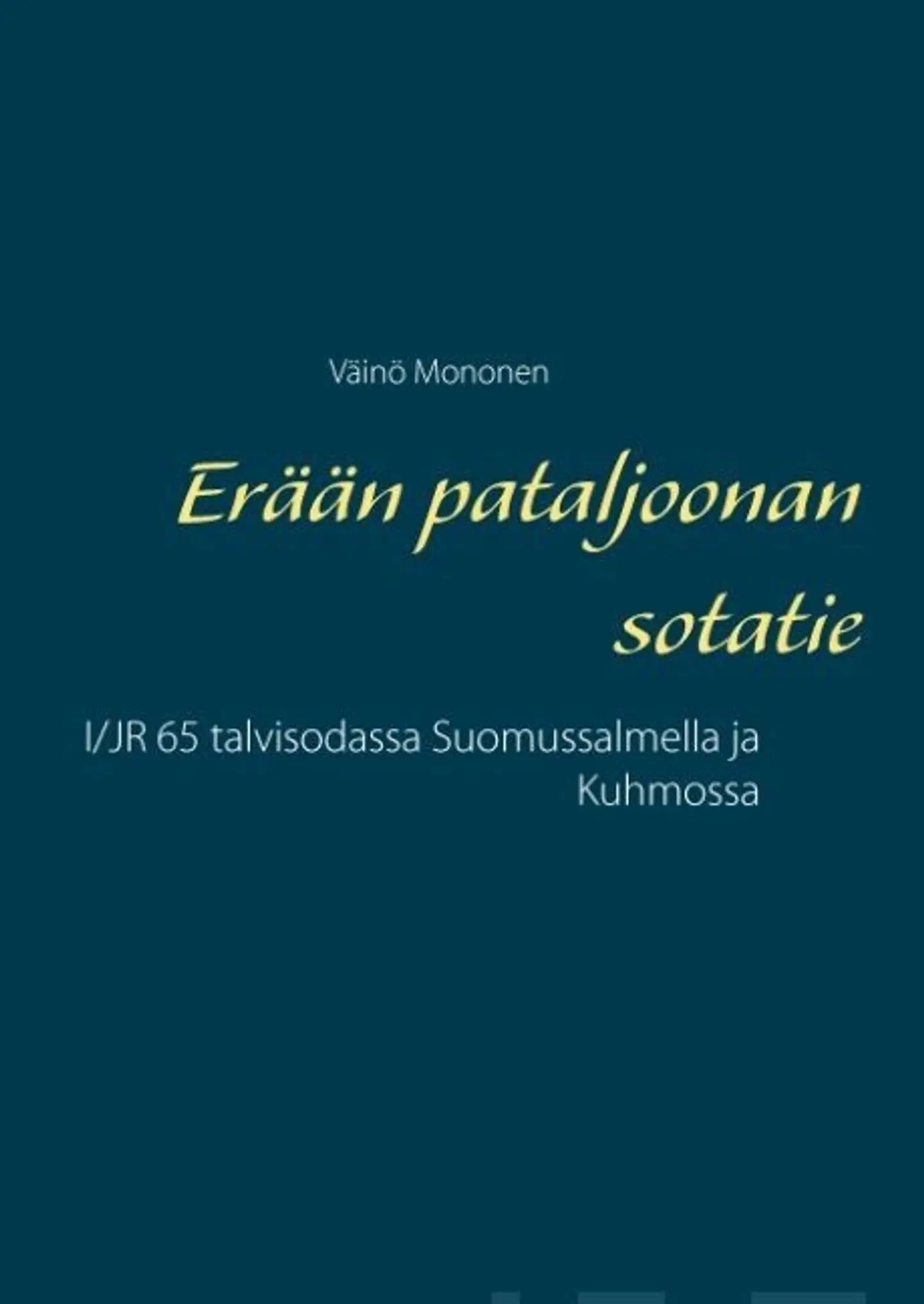 Mononen, Erään pataljoonan sotatie - I/JR 65 talvisodassa Suomussalmella ja Kuhmossa