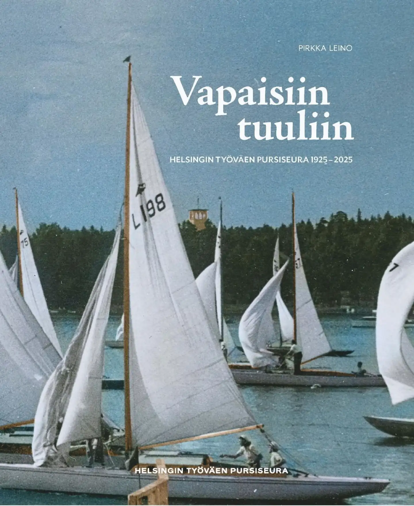 Leino, Vapaisiin tuuliin - Helsingin Työväen Pursiseura 1925-2025