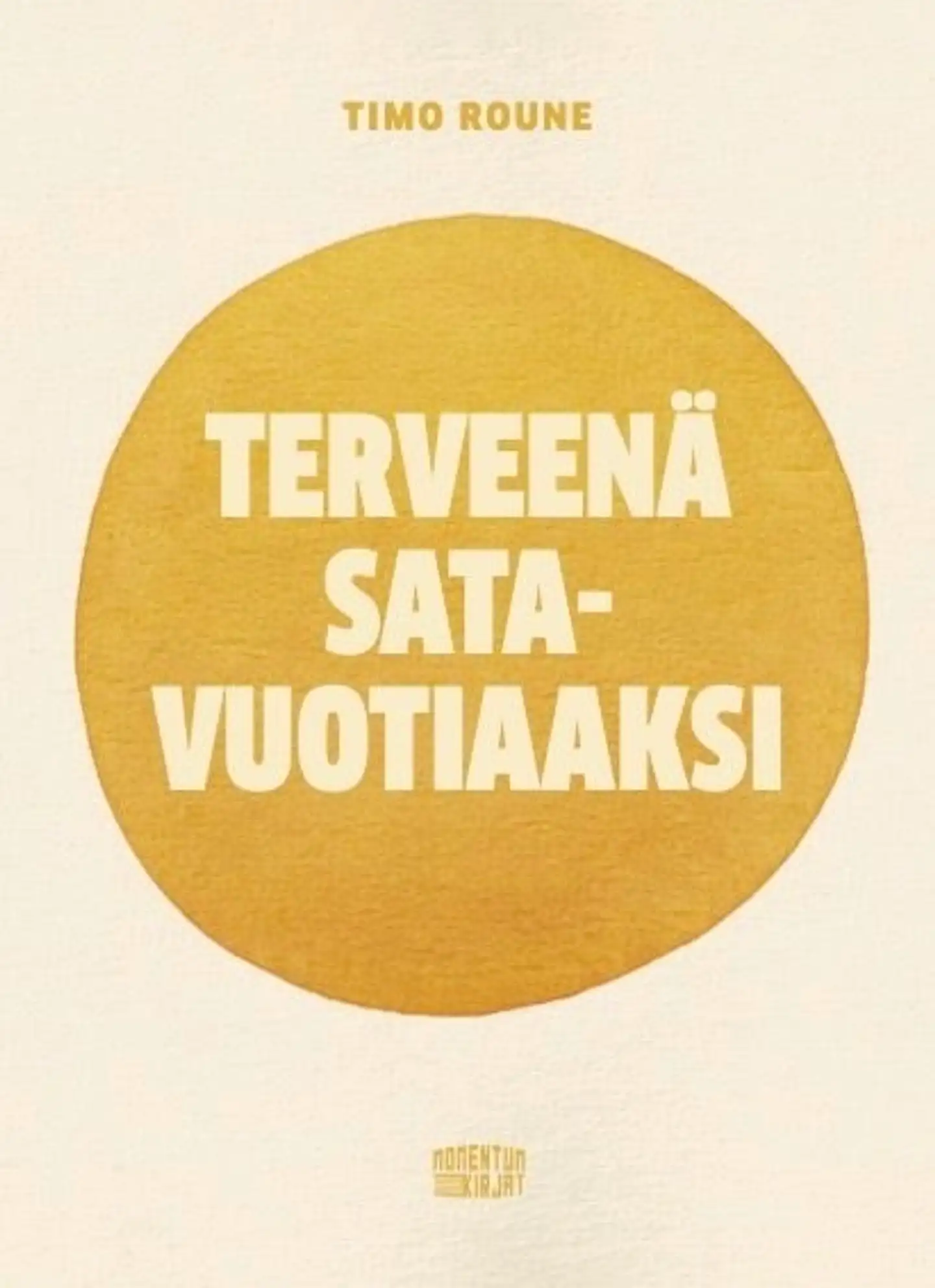 Roune, Terveenä satavuotiaaksi - Terveen ja merkityksellisen ikääntymisen puolesta.