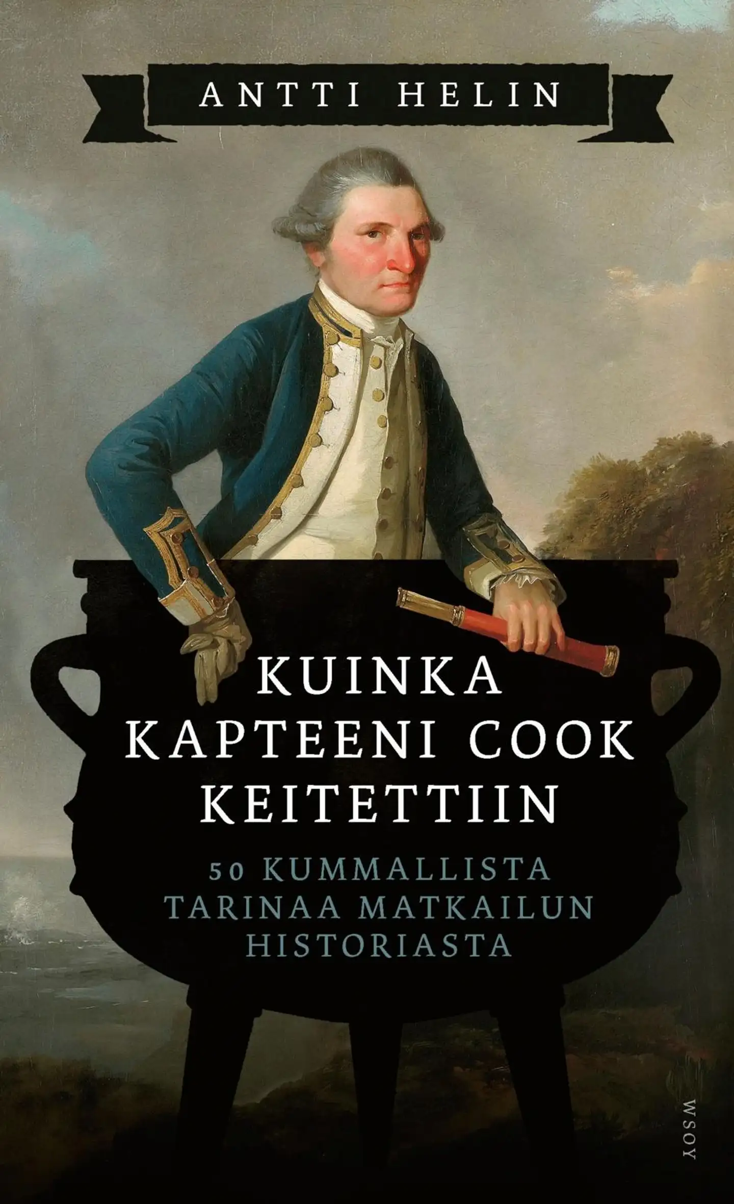 Helin, Kuinka kapteeni Cook keitettiin - 50 kummallista tarinaa matkailun historiasta