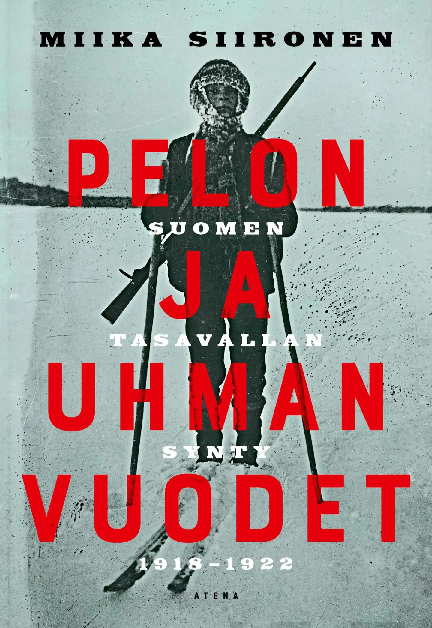 Siironen, Pelon ja uhman vuodet - Suomen tasavallan synty 1918–1922