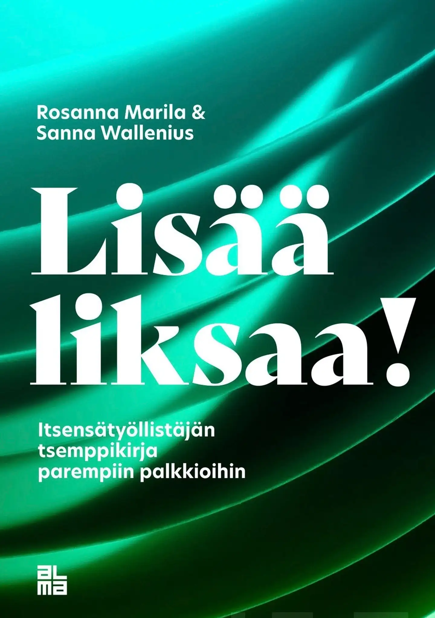 Marila, Lisää liksaa! - Itsensätyöllistäjän tsemppikirja parempiin palkkioihin