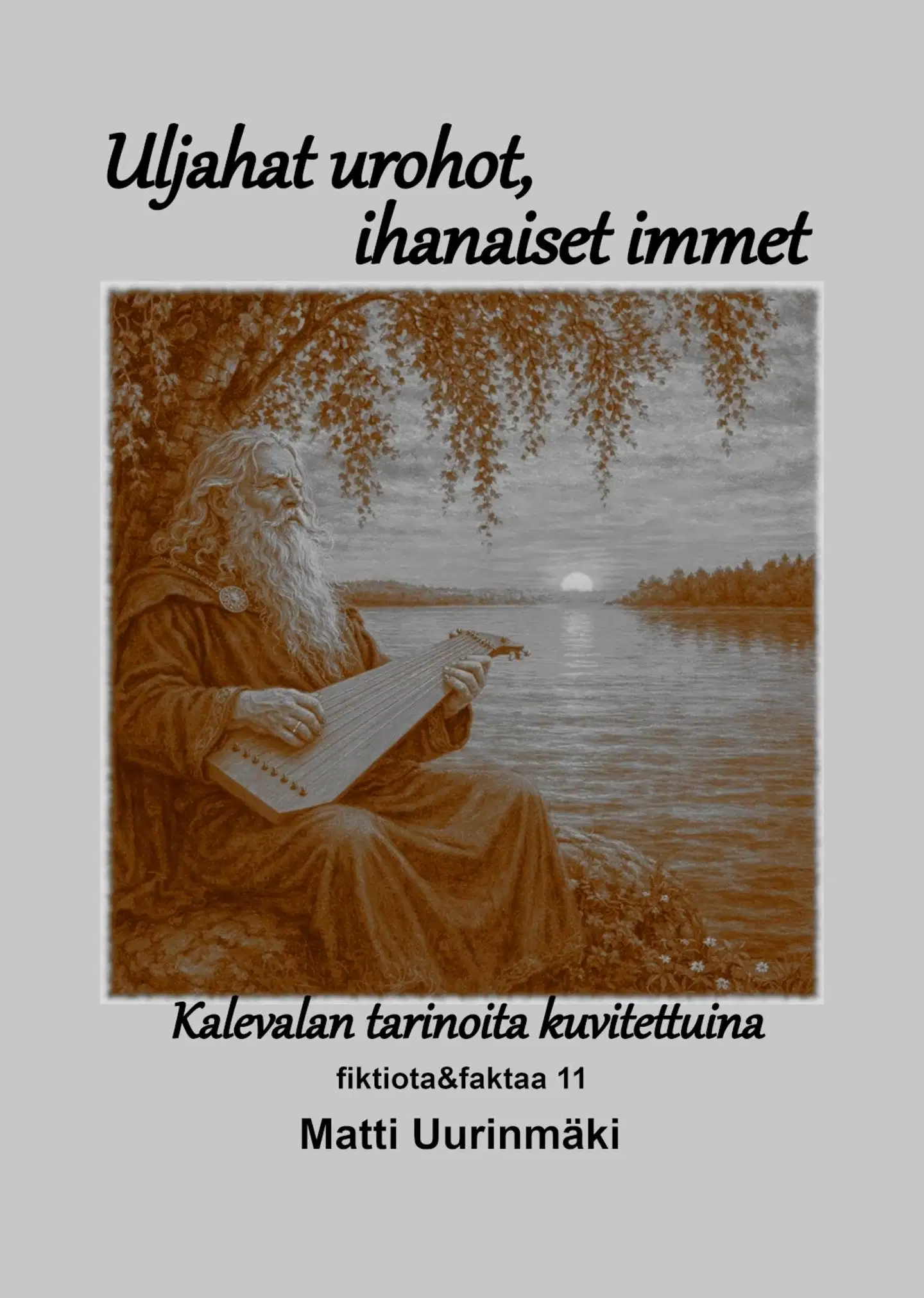 Uurinmäki, Uljahat urohot, ihanaiset immet - Kalevalan tarinoita kuvitettuina - fiktiota&faktaa 11