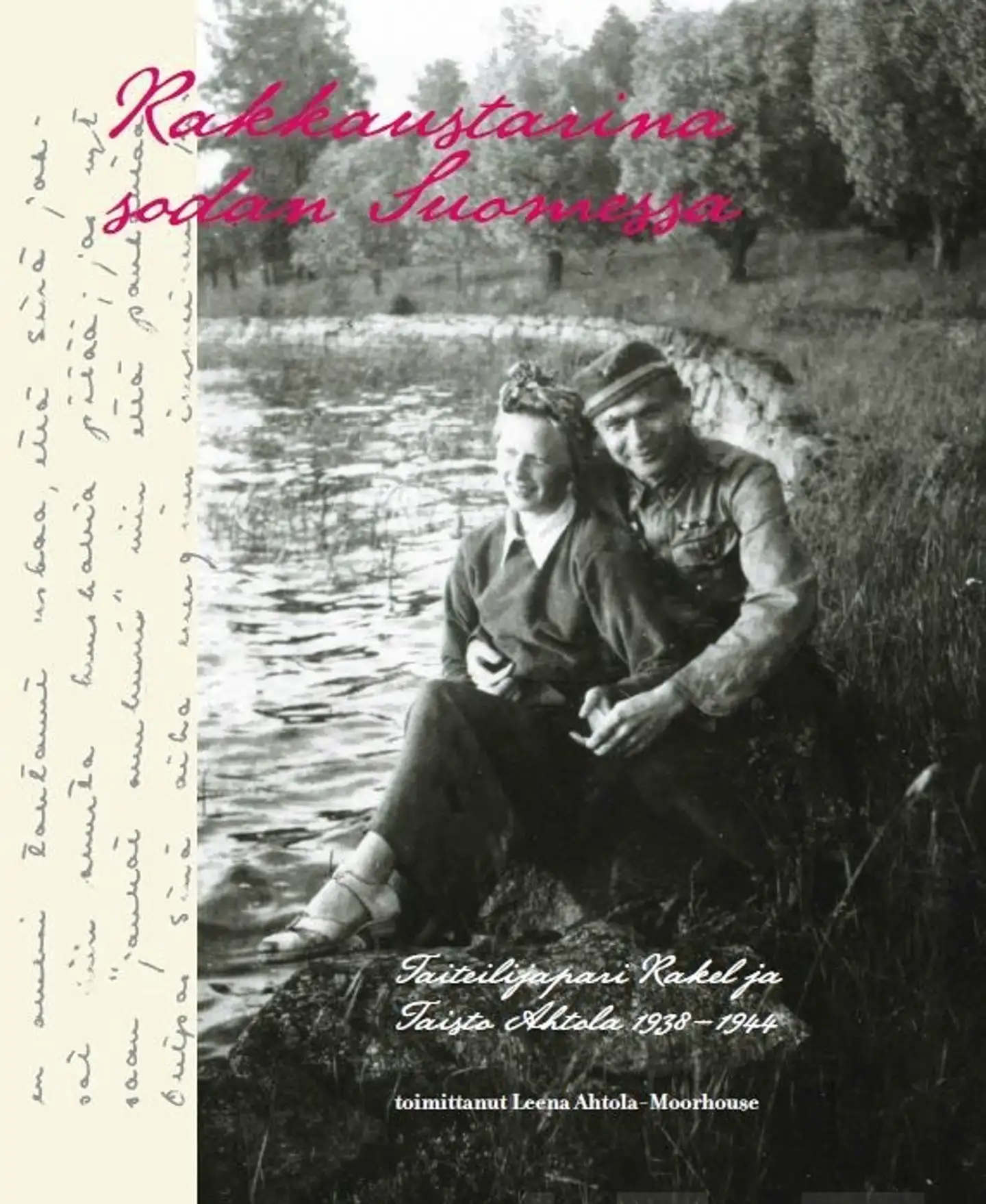 Ahtola, Rakkaustarina sodan Suomessa - Taiteilijapari Rakel ja Taisto Ahtola 1938-1944