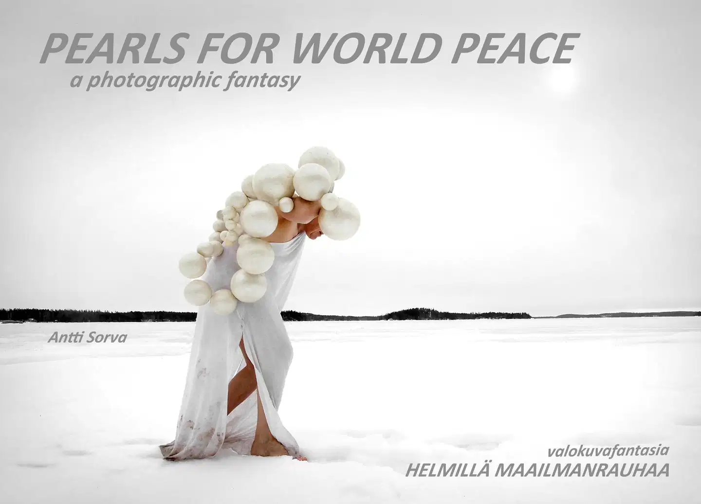 Sorva, Pearls for world peace - Helmillä maailmanrauhaa - A photographic fantasy - valokuvafantasia