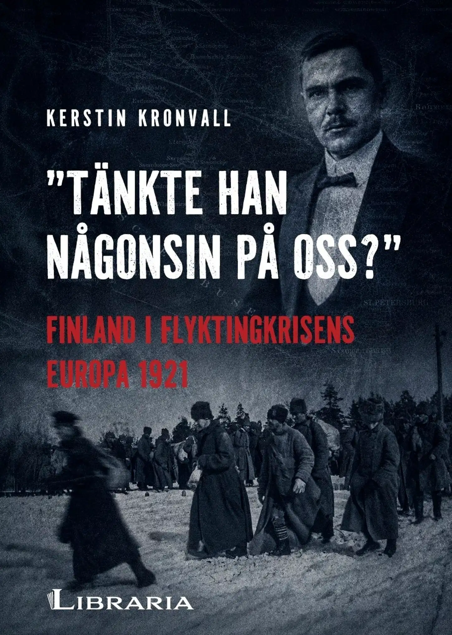 Kronvall, “Tänkte han någonsin på oss?” - Finland i flyktingkrisens Europa 1921
