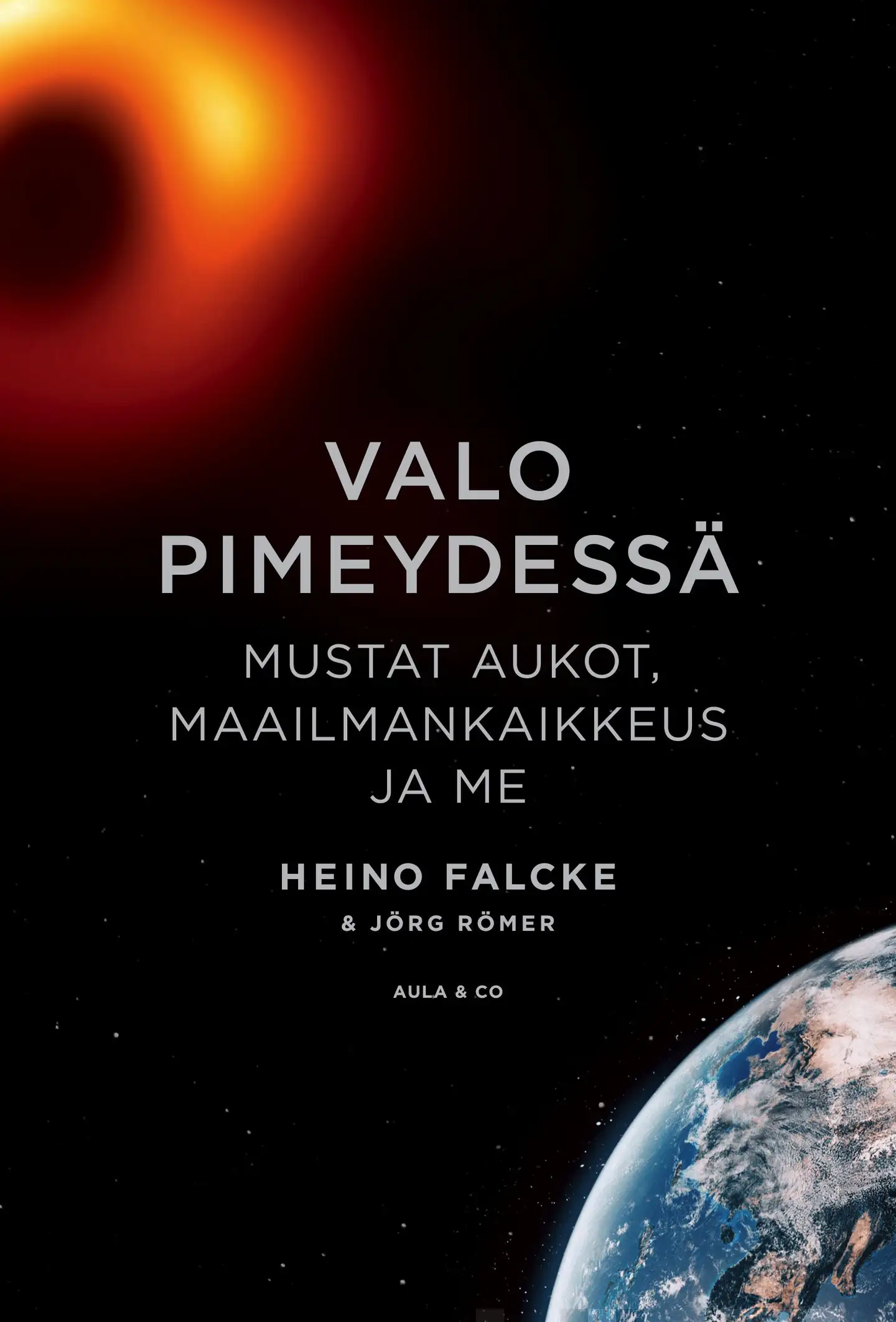 Falcke, Valo pimeydessä - Mustat aukot, maailmankaikkeus ja me