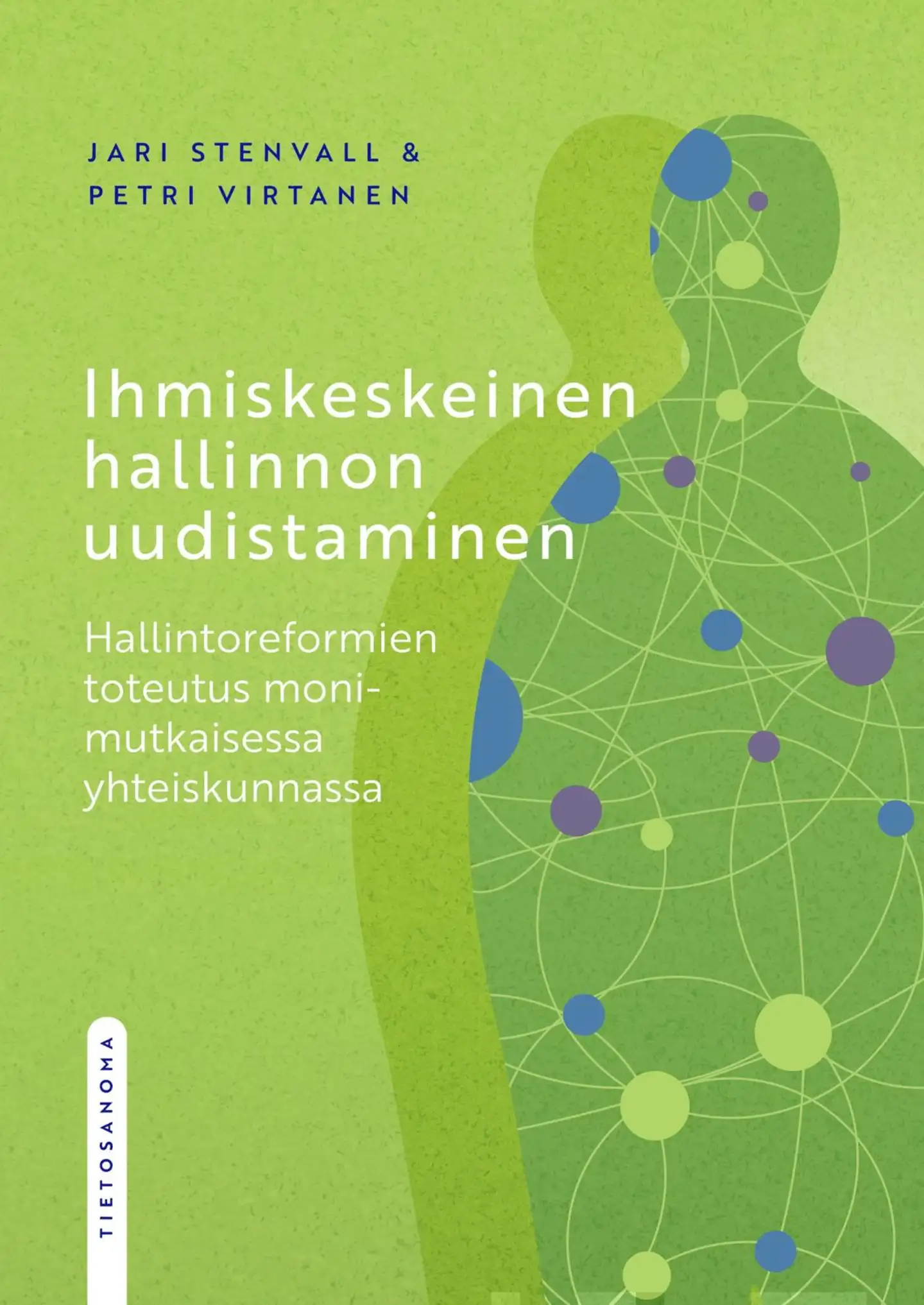 Stenvall, Ihmiskeskeinen hallinnon uudistaminen - Hallintoreformien toteutus monimutkaisessa yhteiskunnassa