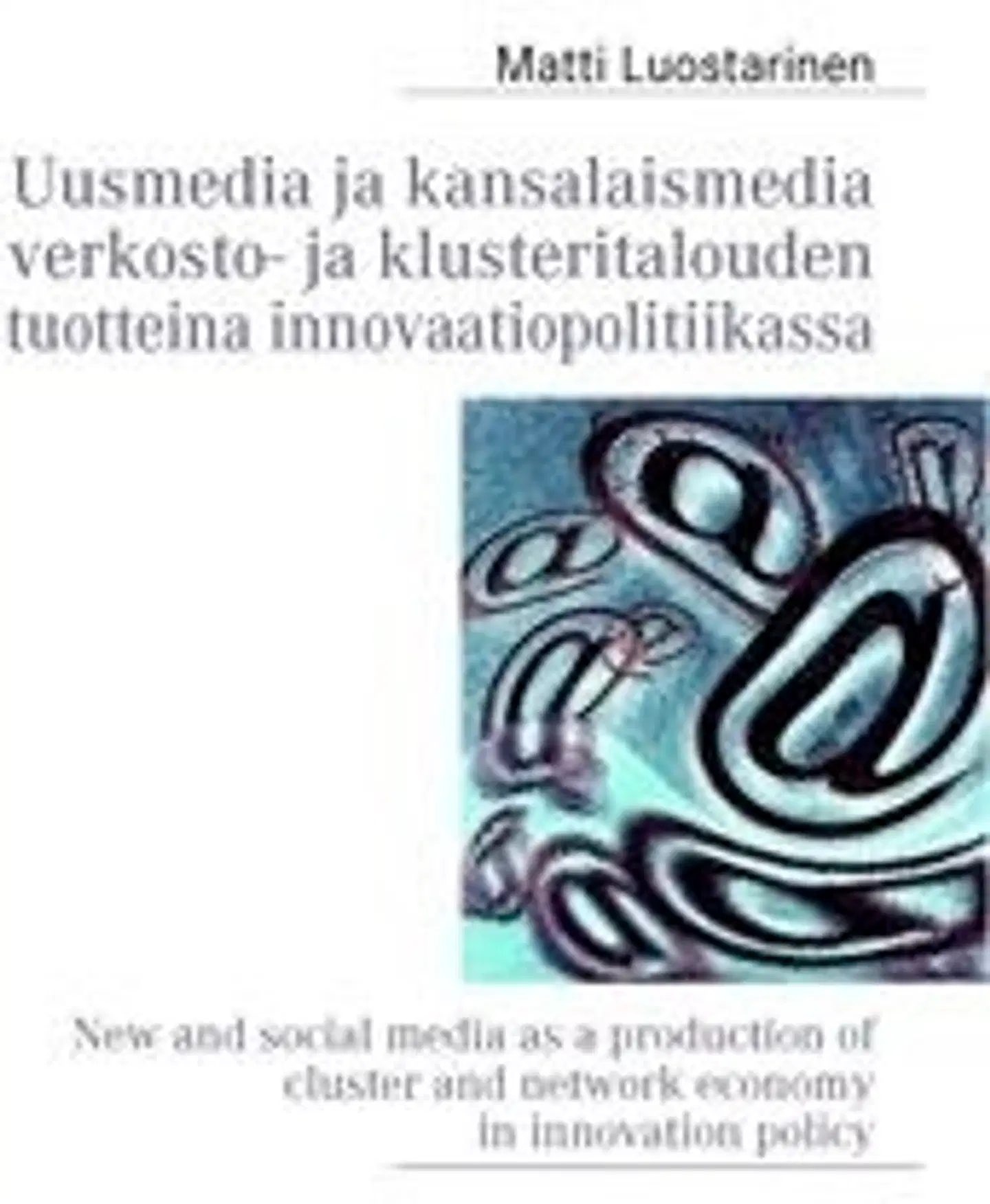 Luostarinen, Uusmedia ja kansalaismedia verkosto- ja klusteritalouden tuotteina innovaatiopolitiikassa