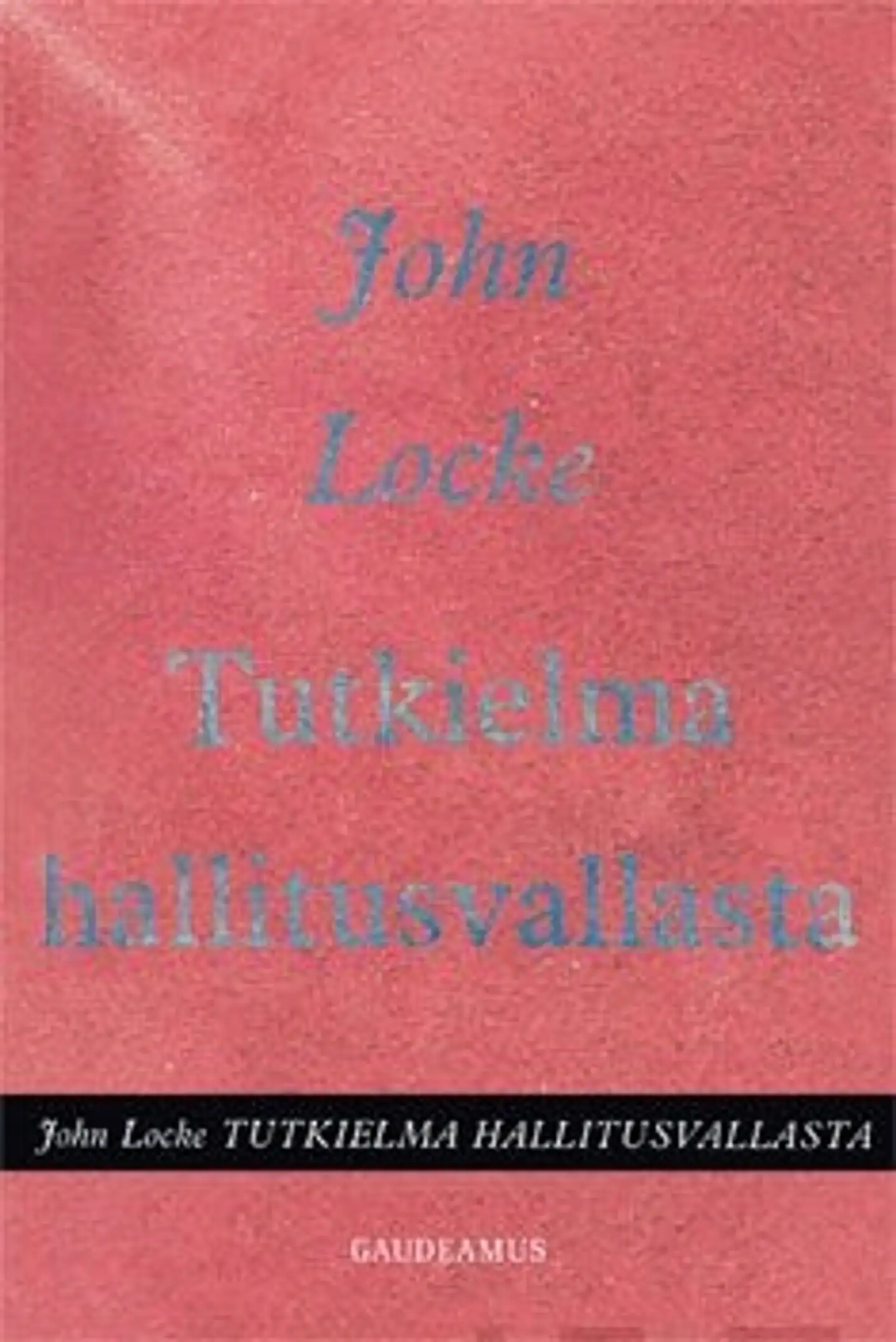 Locke, Tutkielma hallitusvallasta - tutkimus poliittisen vallan oikeasta alkuperästä, laajuudesta ja tarkoituksesta