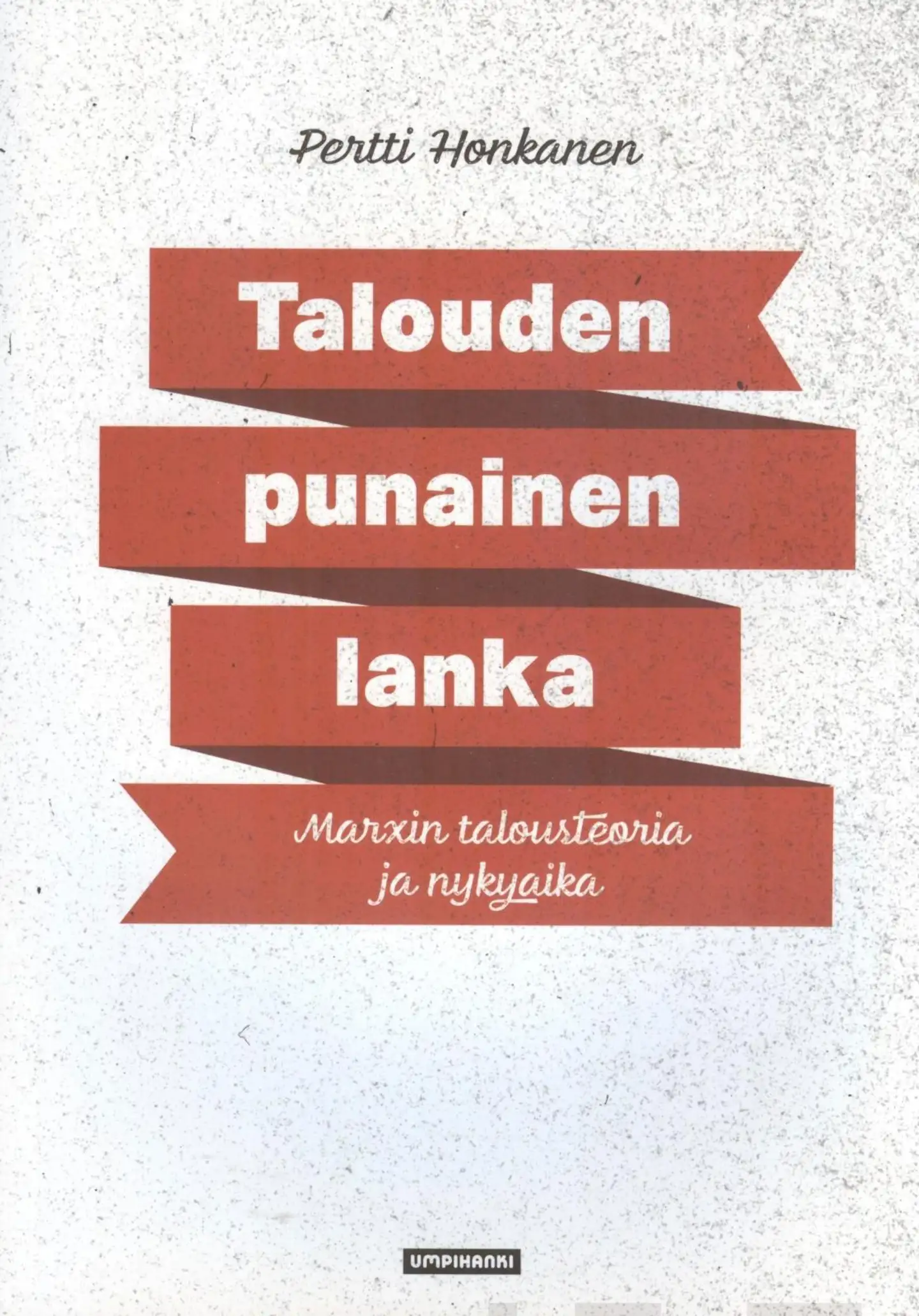 Honkanen, Talouden punainen lanka - Marxin talousteoria ja nykyaika