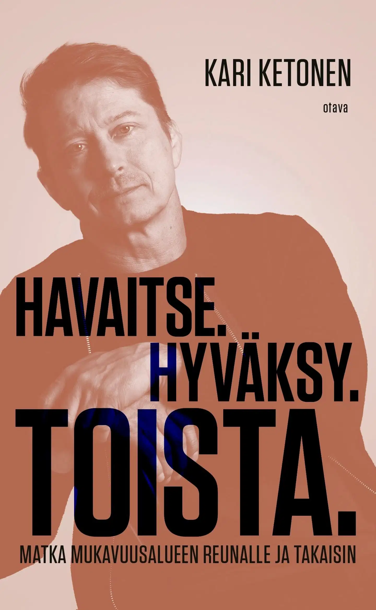 Ketonen, Havaitse. Hyväksy. Toista. - Matka mukavuusalueen reunalle ja takaisin