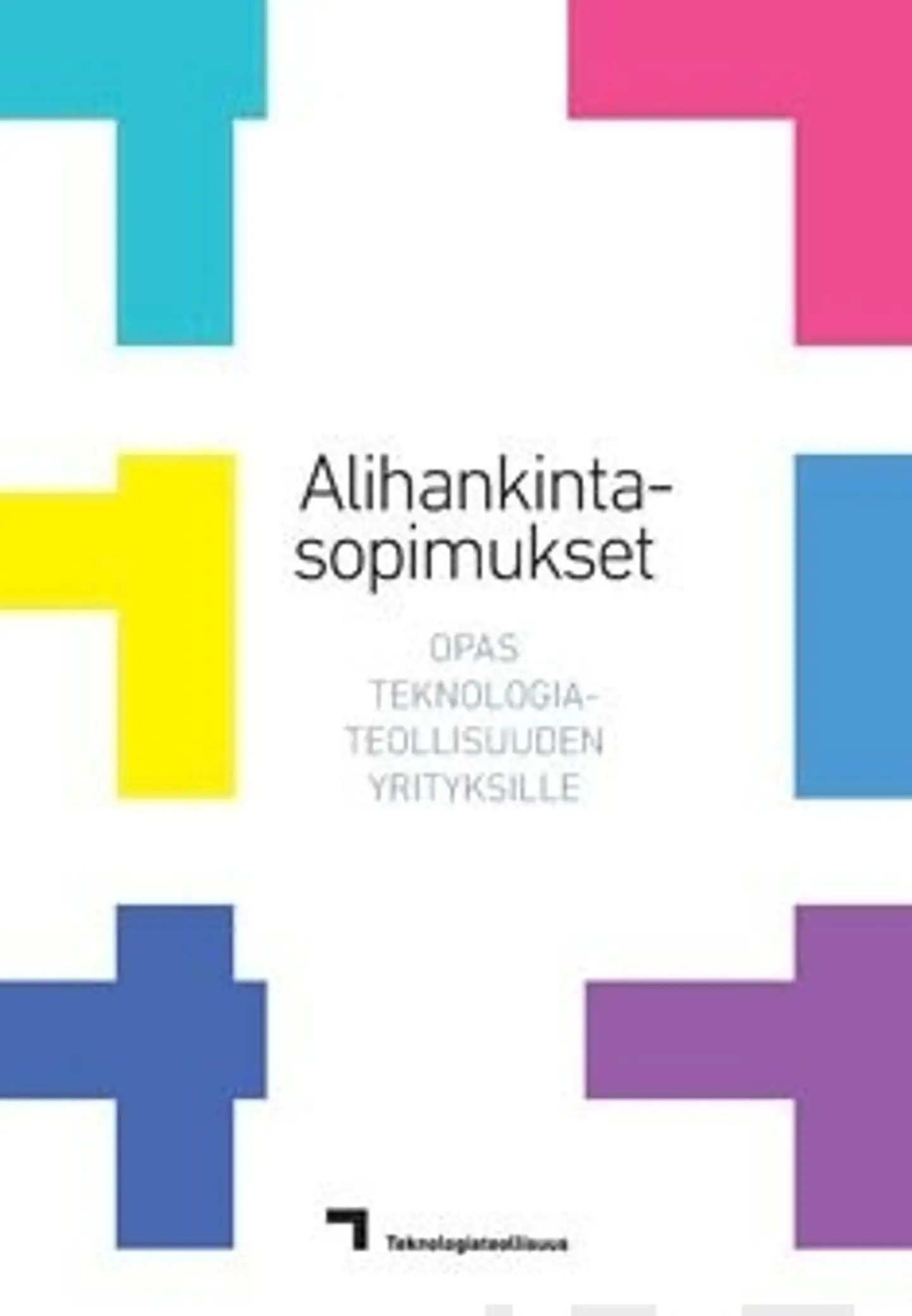 Bergström, Alihankintasopimukset - Opas teknologiateollisuuden yrityksille