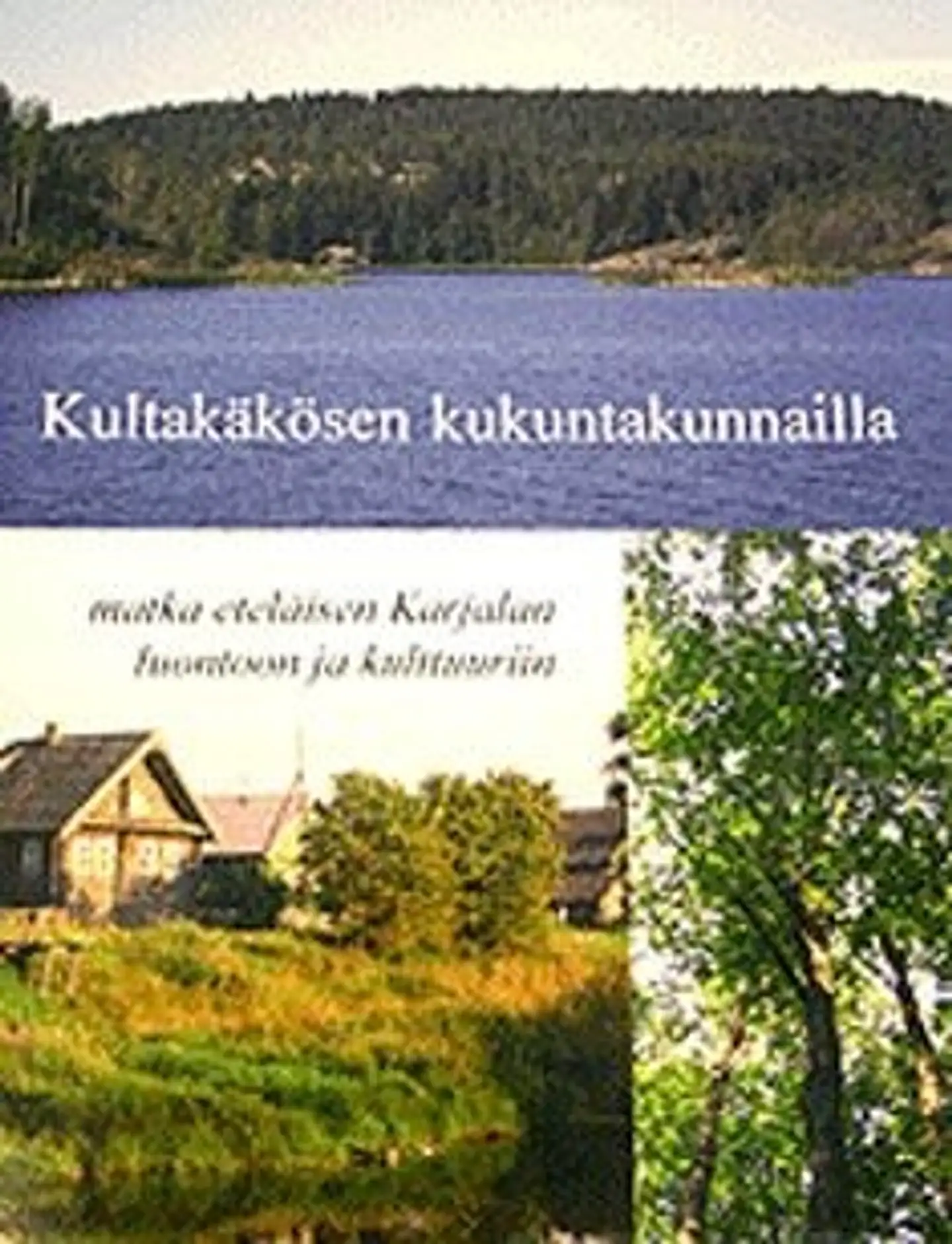 Kultakäkösen kukuntakunnailla - matka eteläisen Karjalan luontoon ja kulttuuriin