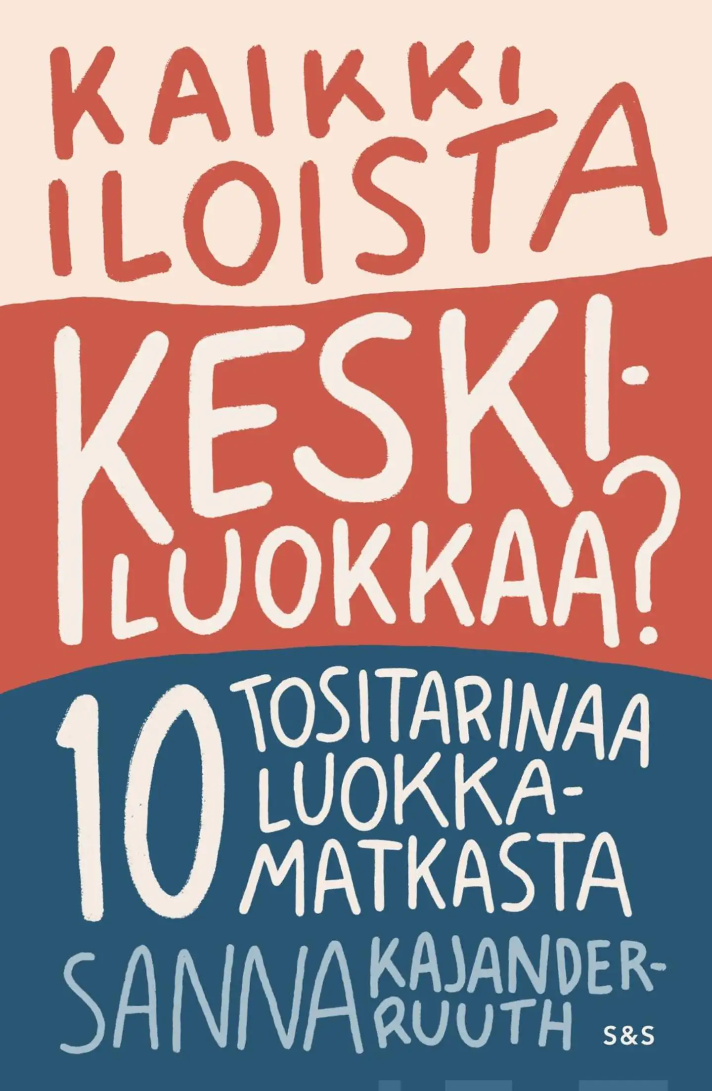 Kajander-Ruuth, Kaikki iloista keskiluokkaa? - 10 tositarinaa luokkamatkasta