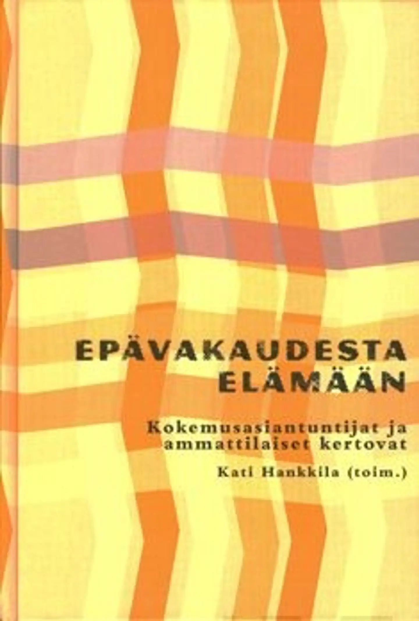 Epävakaudesta elämään - kokemusasiantuntijat ja ammattilaisetkertovat