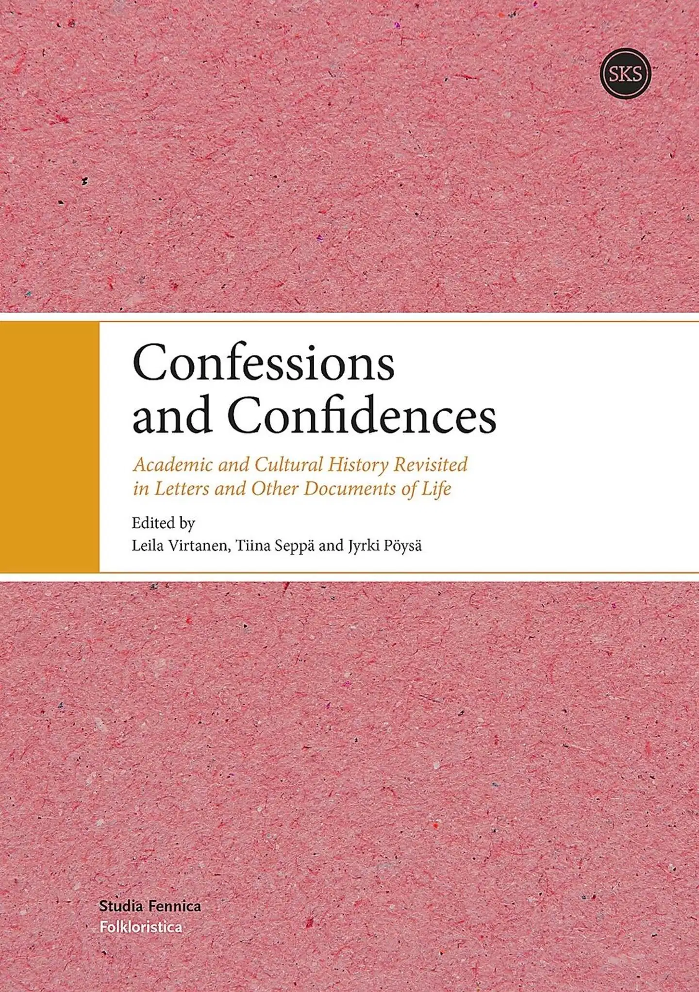 Confessions and Confidences - Academic and Cultural History Revisited in Letters and Other Documents of Life