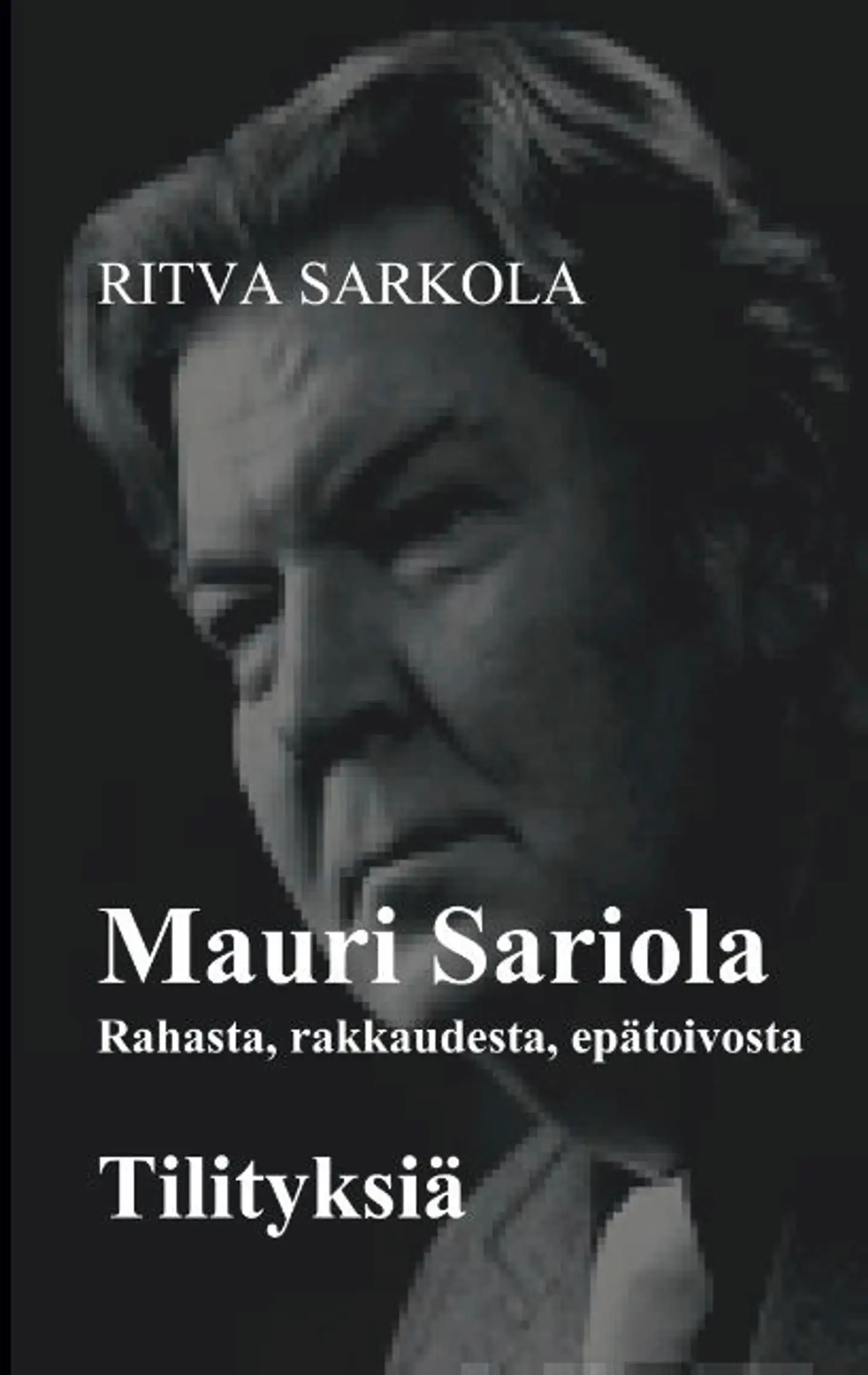 Sarkola, Rahasta, rakkaudesta, epätoivosta - Tilityksiä