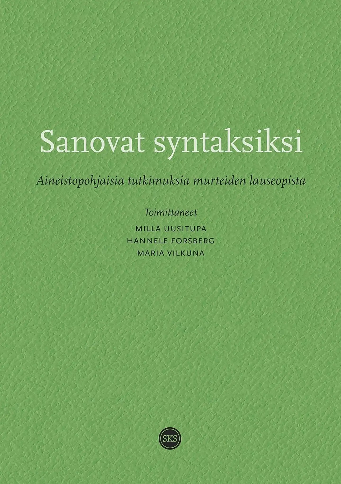 Sanovat syntaksiksi - Aineistopohjaisia tutkimuksia murteiden lauseopista