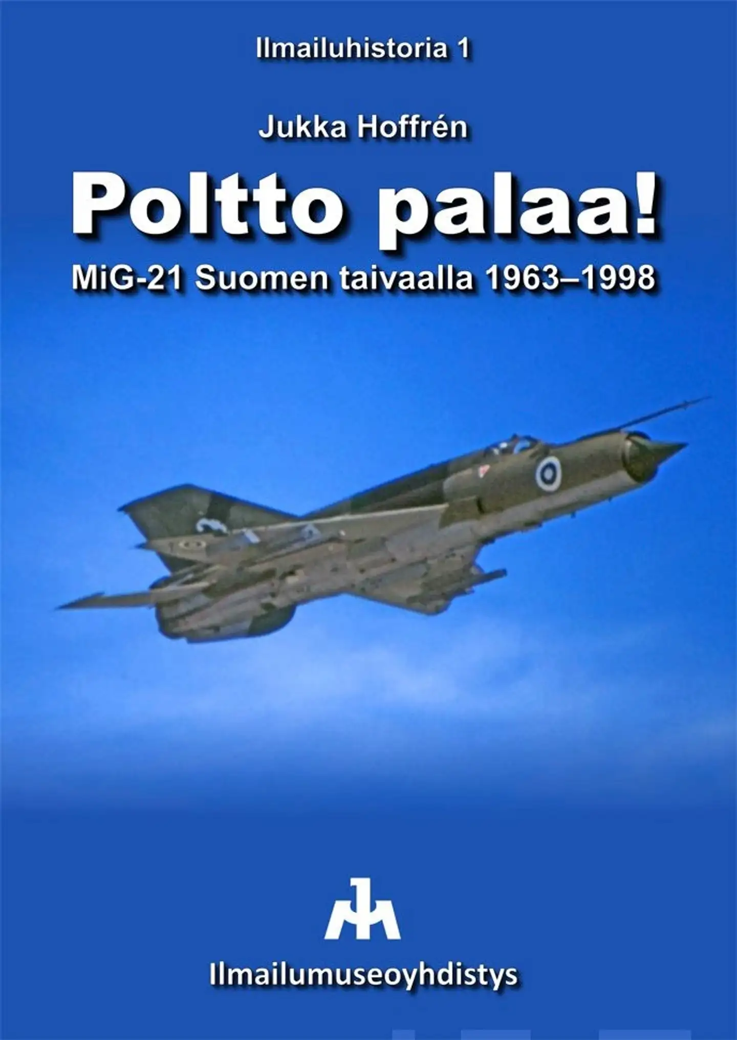 Hoffrén, Poltto palaa! - MiG-21 Suomen taivaalla 1963-1998