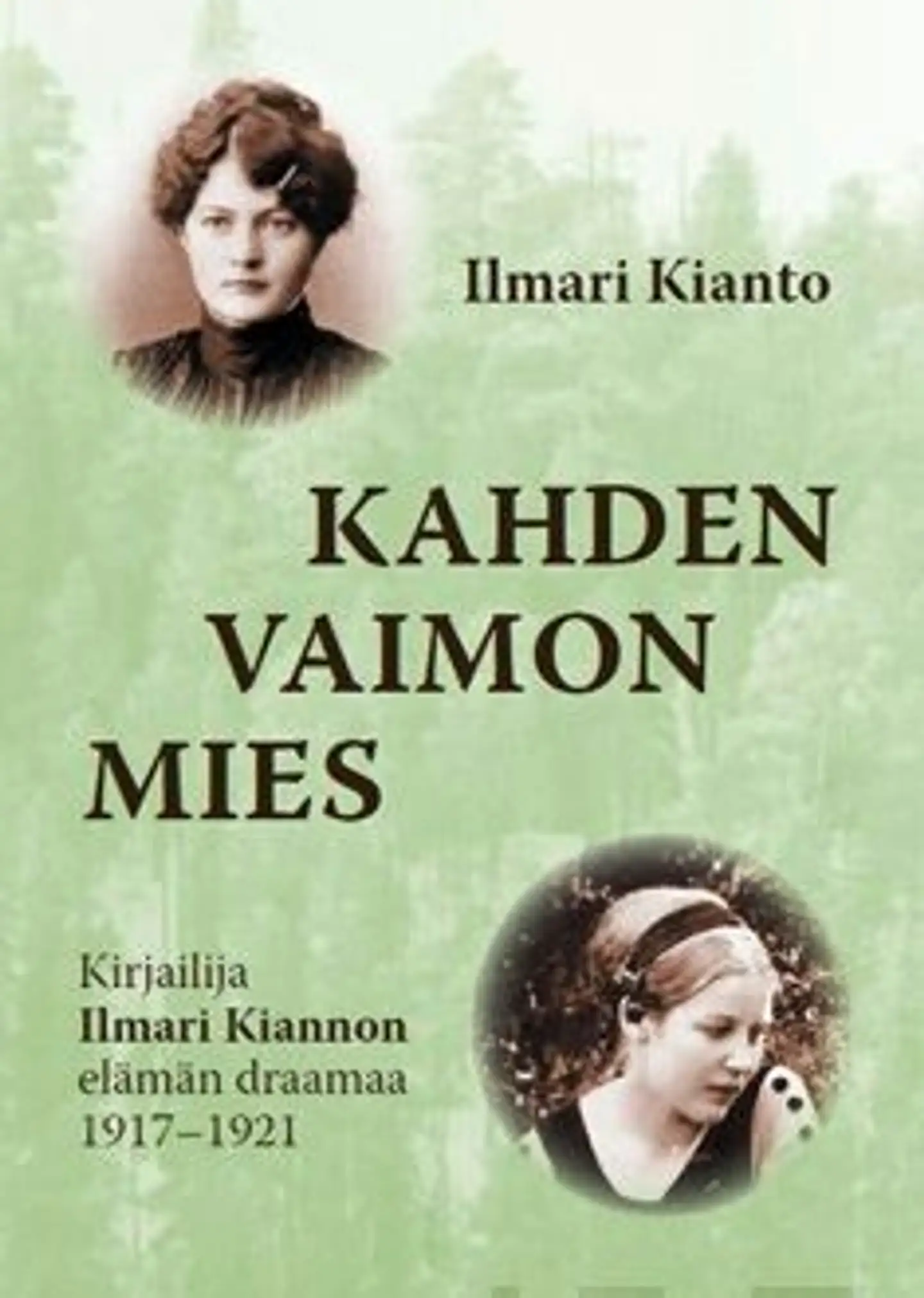 Kianto, Kahden vaimon mies - kirjailija Ilmari Kiannon elämän draamaa 1917-1921