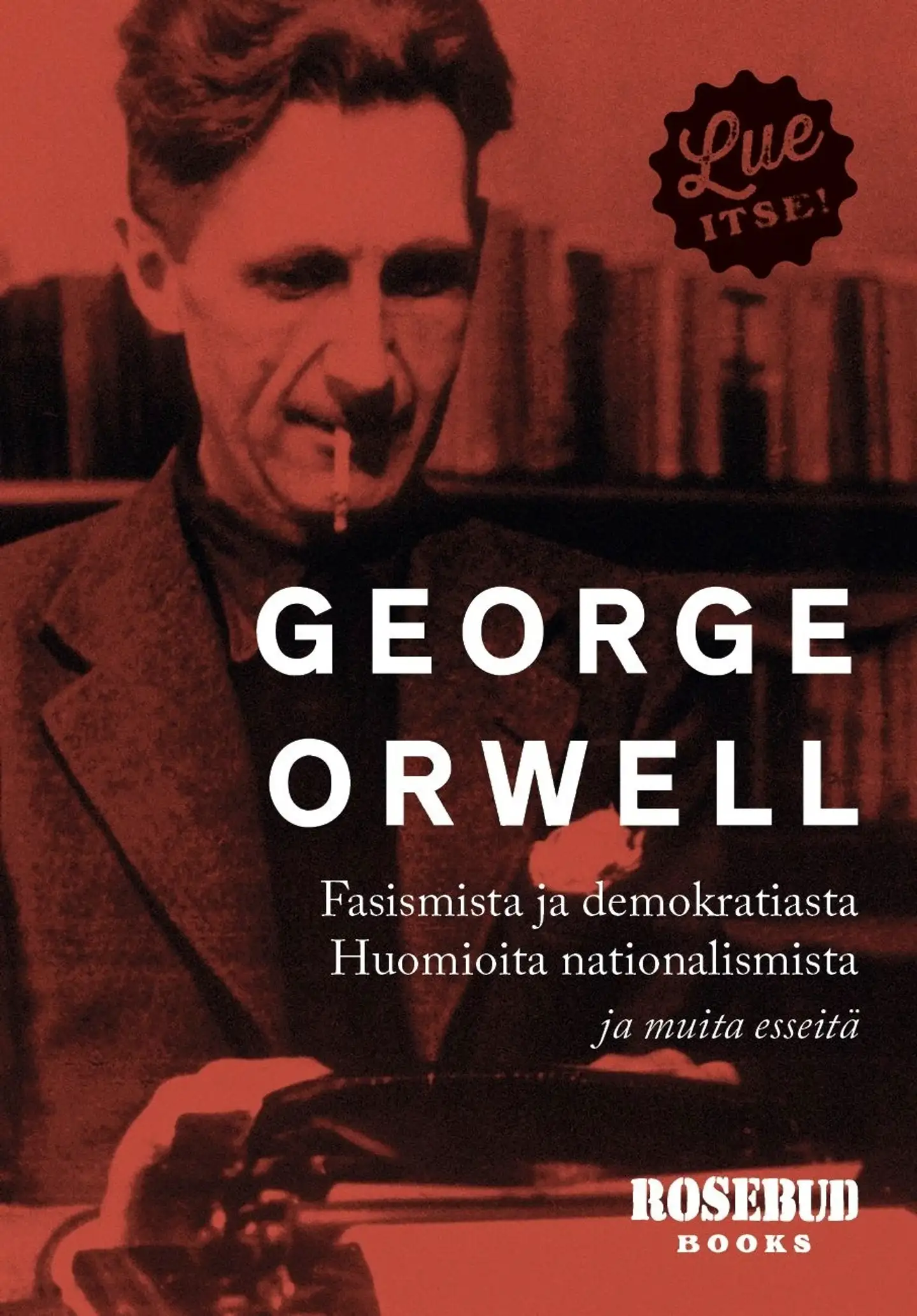 Orwell, Huomioita nationalismista. Fasismista ja demokratiasta. - ja muita esseitä