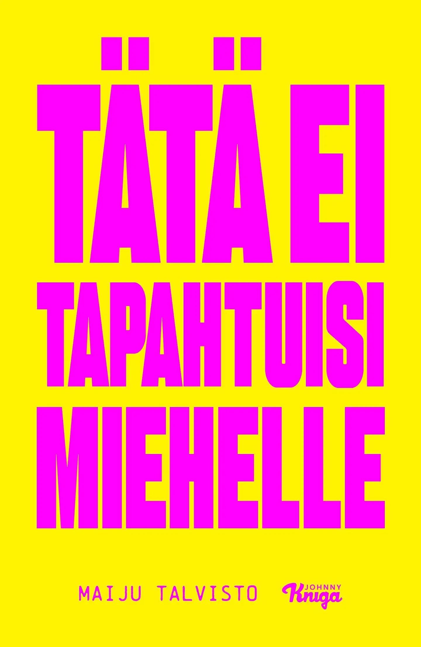 Talvisto, Tätä ei tapahtuisi miehelle