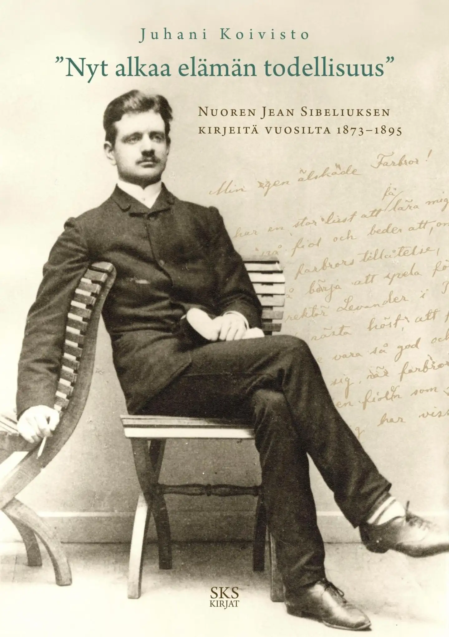 Nyt alkaa elämän todellisuus - Nuoren Sibeliuksen kirjeitä vuosilta 1873-1895