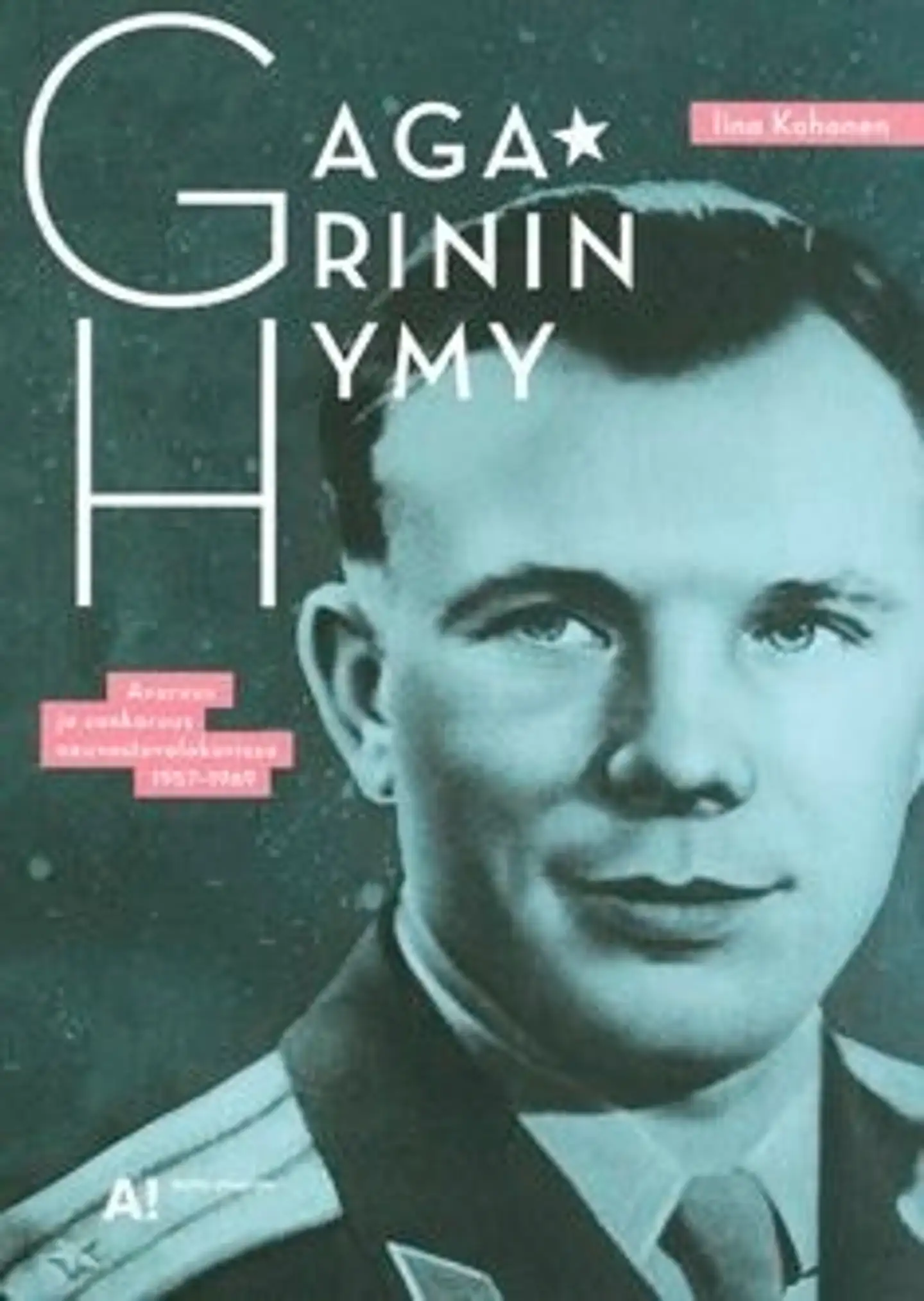 Kohonen, Gagarinin hymy - avaruus ja sankaruus neuvostovalokuvissa 1957-1969