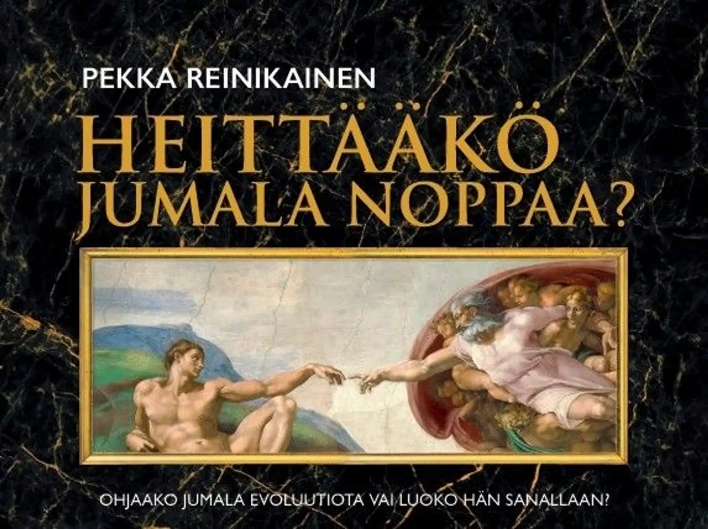 Reinikainen, Heittääkö Jumala noppaa? - Ohjaako Jumala evoluutiota vai luoko hän sanallaan?