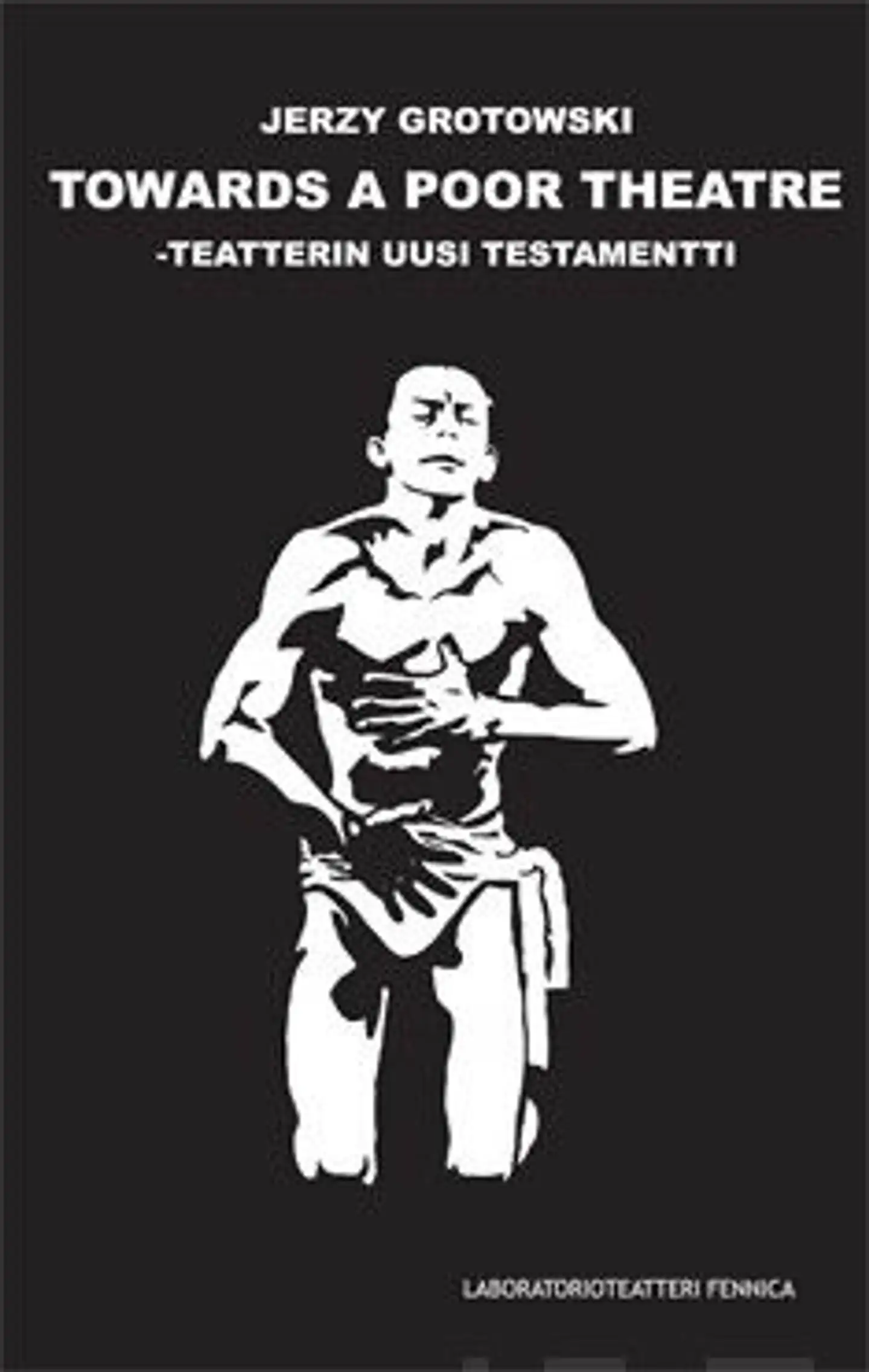 Grotowski, Towards a Poor Theatre - Teatterin uusi testamentti