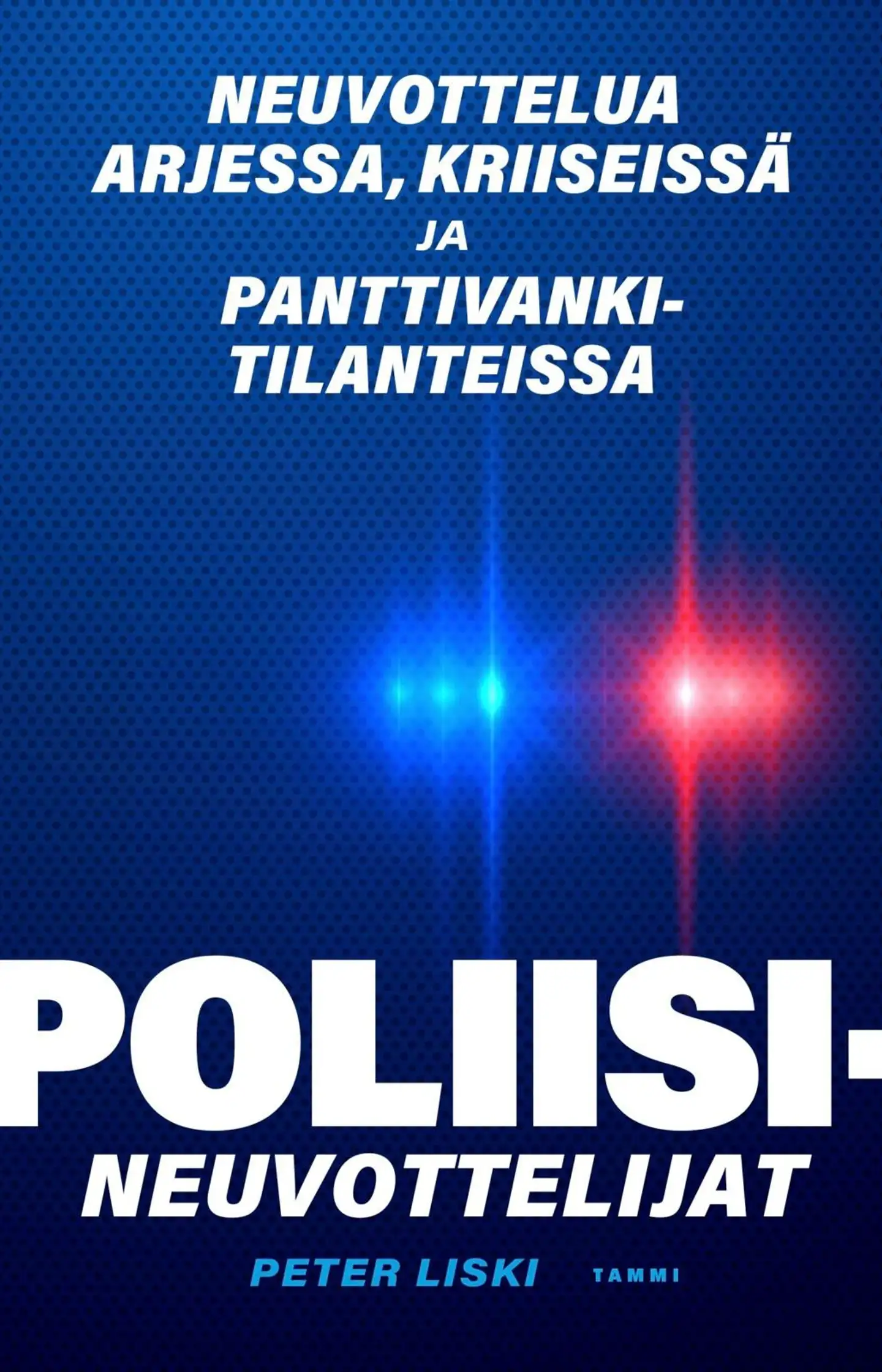 Liski, Poliisineuvottelijat - Neuvottelua arjessa, kriiseissä ja panttivankitilanteissa