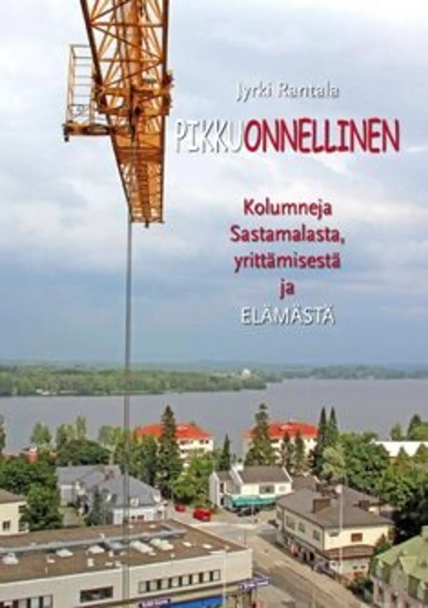 Rantala, Pikkuonnellinen - kolumneja Sastamalasta, yrittämisestä ja elämästä