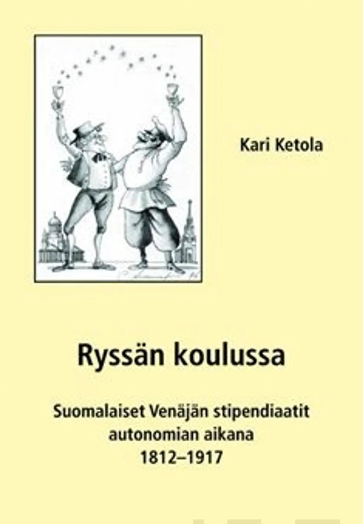 Ketola, Ryssän koulussa - suomalaiset Venäjän stipendiaatit autonomian aikana 1812-1917