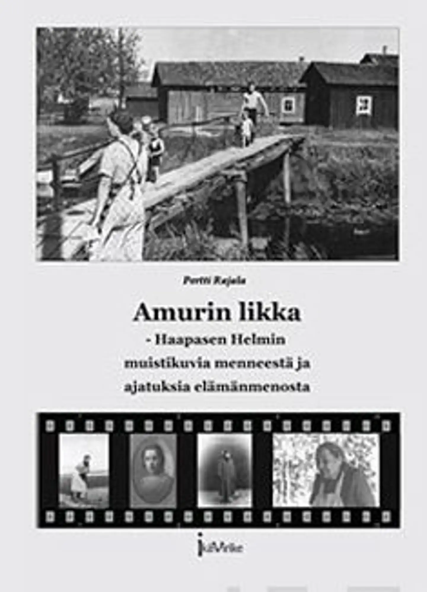 Rajala, Amurin likka (selkokielinen) - Haapasen Helmin muistikuvia menneestä ja ajatuksia elämänmenosta